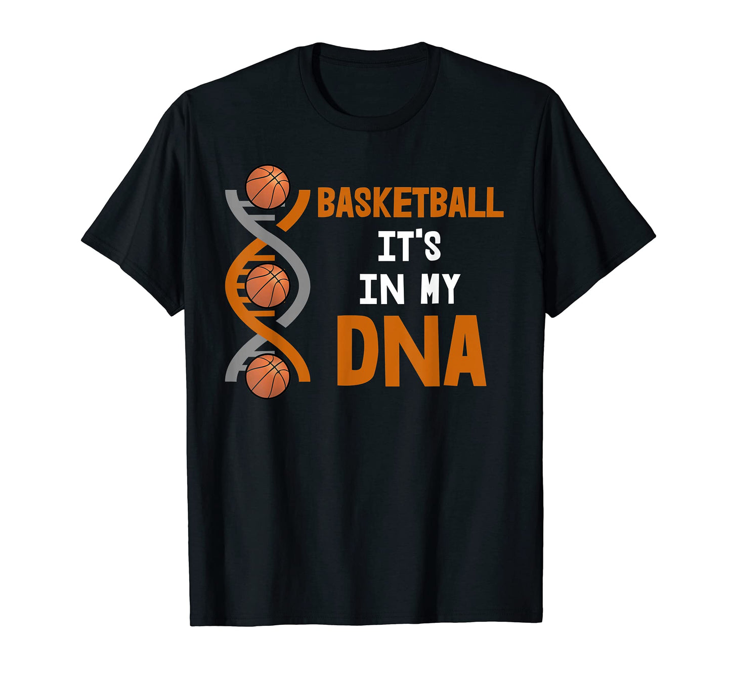 Basketball Its My Dna T-Shirt - Casual Everyday Wear Unisex - T-Shirt, Sweatshirt, Hoodie