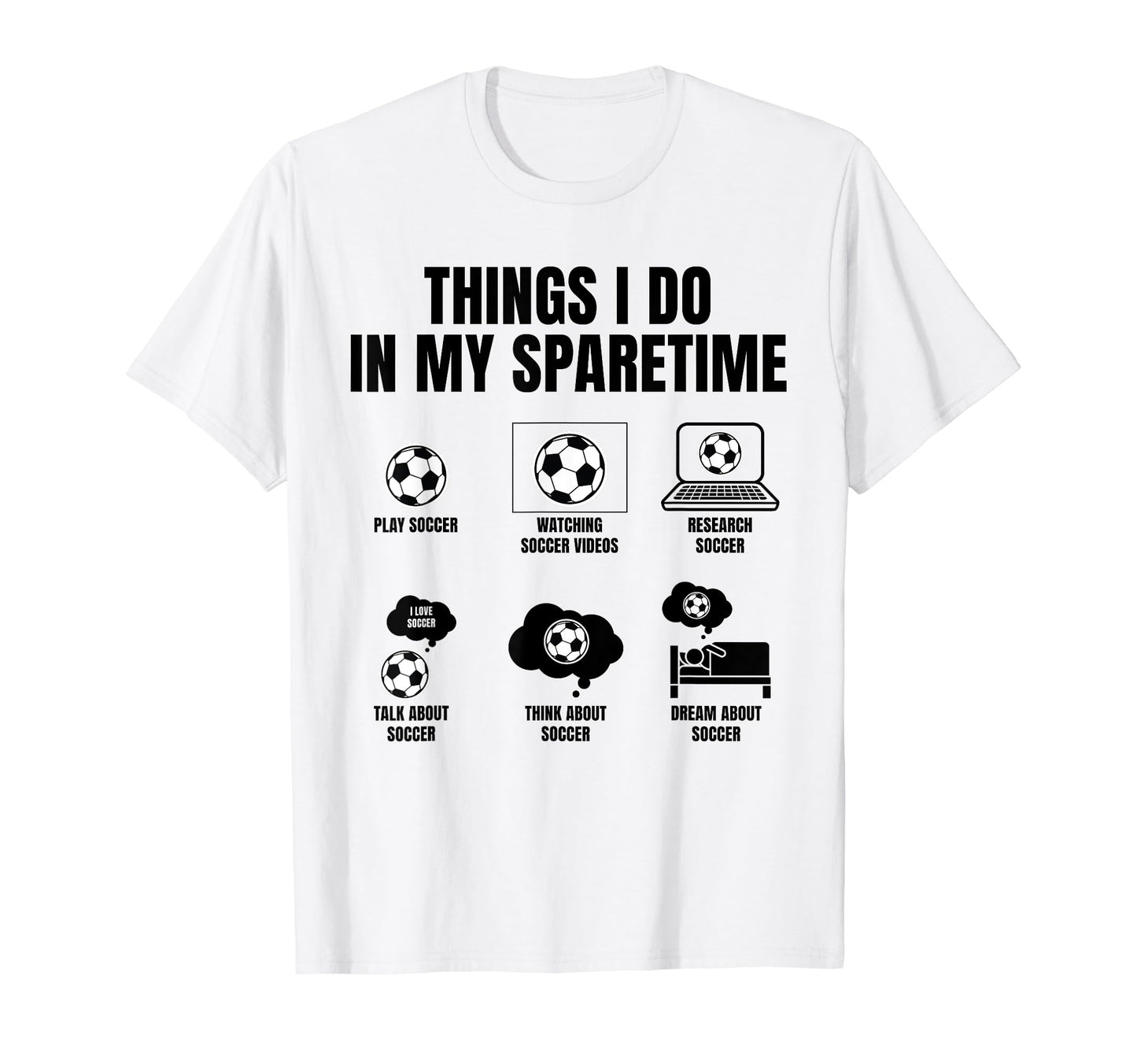 Things I Do My Sparetime Play Soccer T-Shirt - Minimalist Print Unisex - T-Shirt, Sweatshirt, Hoodie