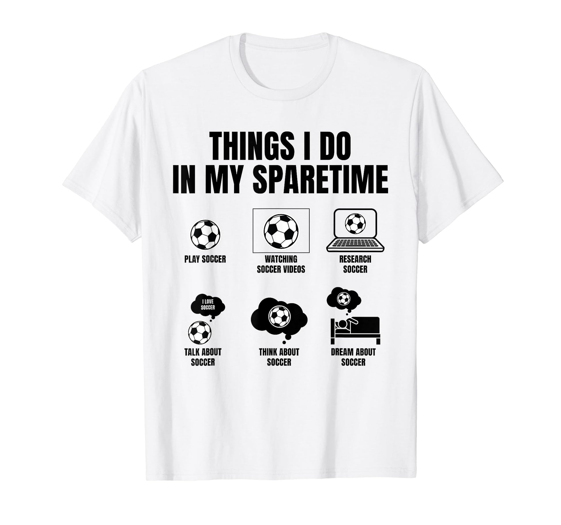 Things I Do My Sparetime Play Soccer T-Shirt - Minimalist Print Unisex - T-Shirt, Sweatshirt, Hoodie