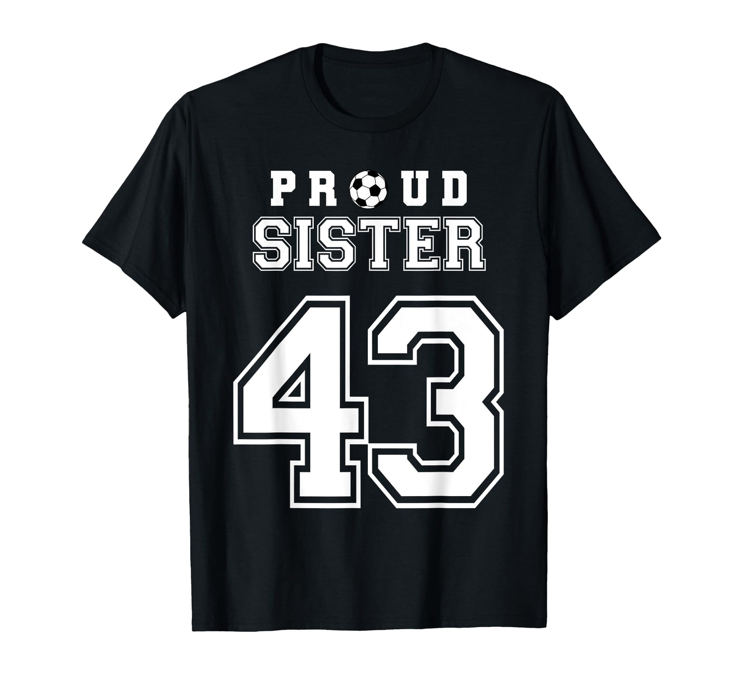 Number 43 Custom Proud Soccer Futbol Sister T-Shirt - Graphic Print Unisex - T-Shirt, Sweatshirt, Hoodie