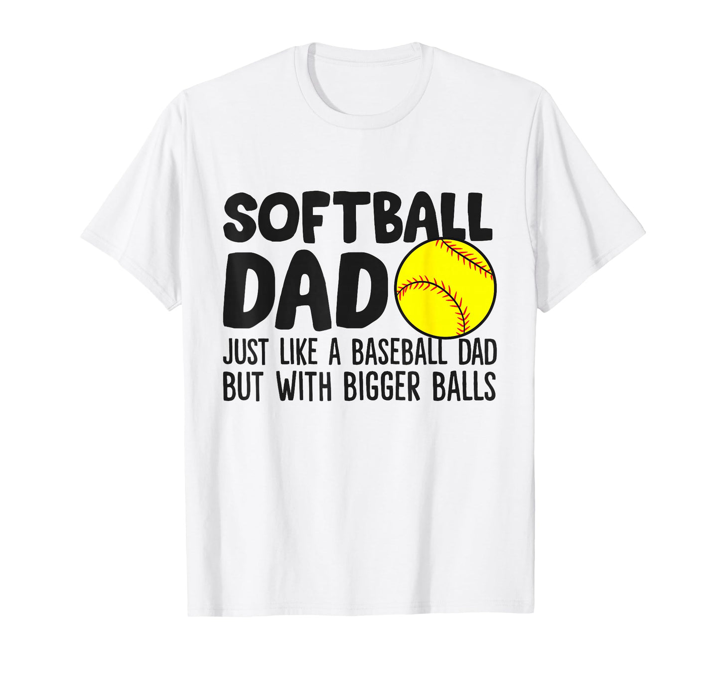 Softball Dad Just Like Baseball Dad But T-Shirt - Streetwear Style Unisex - T-Shirt, Sweatshirt, Hoodie