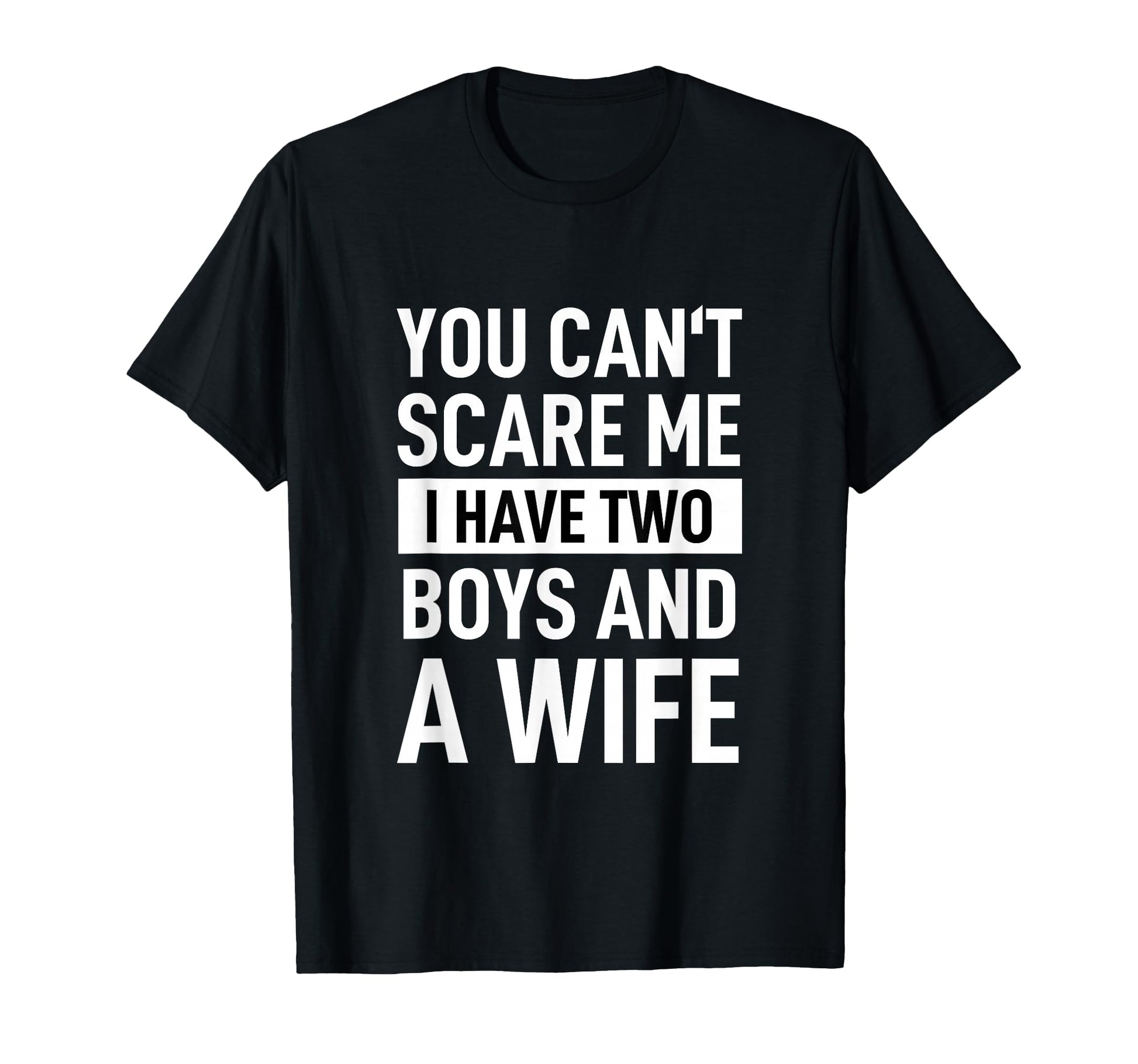 Father Joke Dad You Cant Scare Me I T-Shirt - Fun Novelty Design Unisex - T-Shirt, Sweatshirt, Hoodie