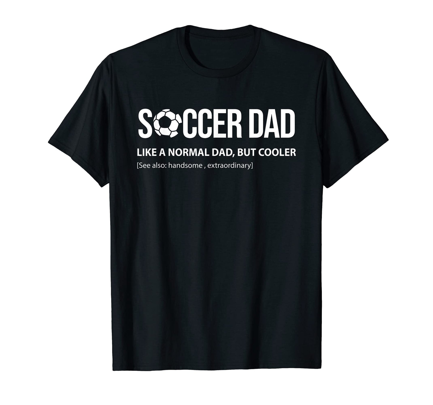 Mens Soccer Dad Like Normal Dad T-Shirt - Casual Everyday Wear Men Women - T-Shirt, Sweatshirt, Hoodie