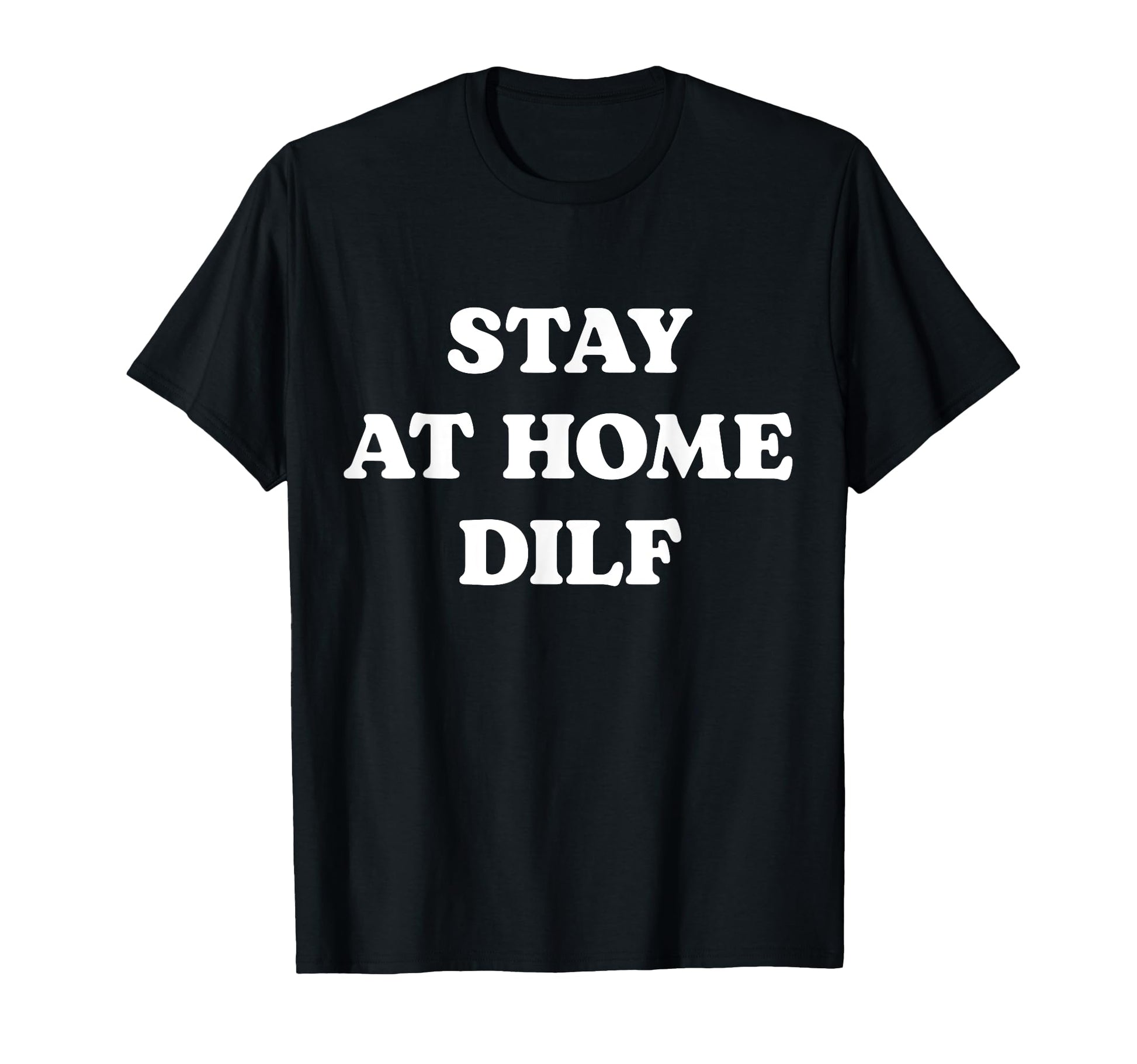 Stay Home Dilf Meme Funny Dad Fathers Day T-Shirt - Graphic Print Unisex - T-Shirt, Sweatshirt, Hoodie