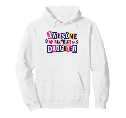Awesome Like My Daughter Funny Proud Mom Hoodie - Fun Novelty Design Unisex - T-Shirt, Sweatshirt, Hoodie