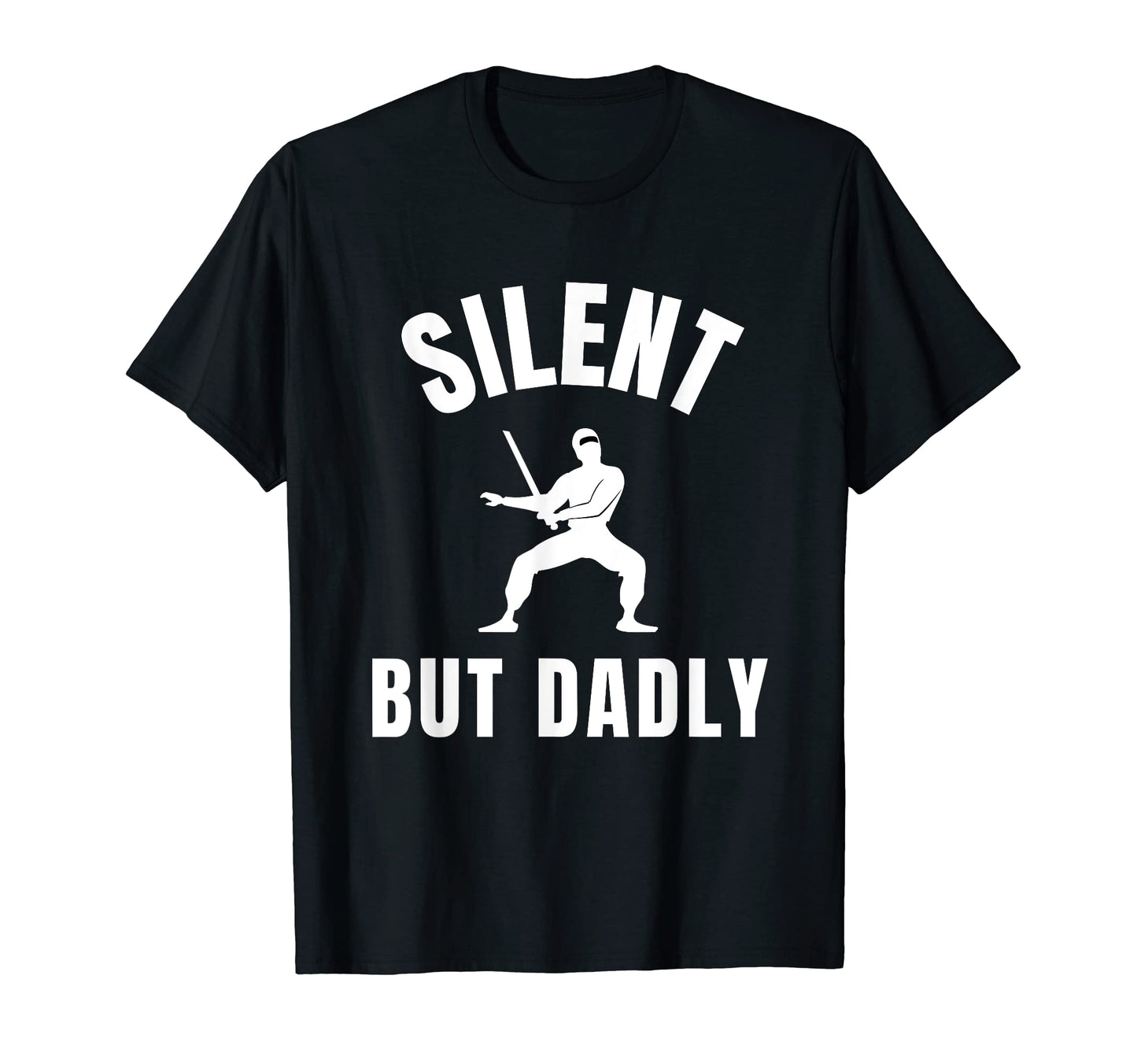 Ninja Dad Pun Funny Dad Joke Silent T-Shirt - Streetwear Style Men Women - T-Shirt, Sweatshirt, Hoodie