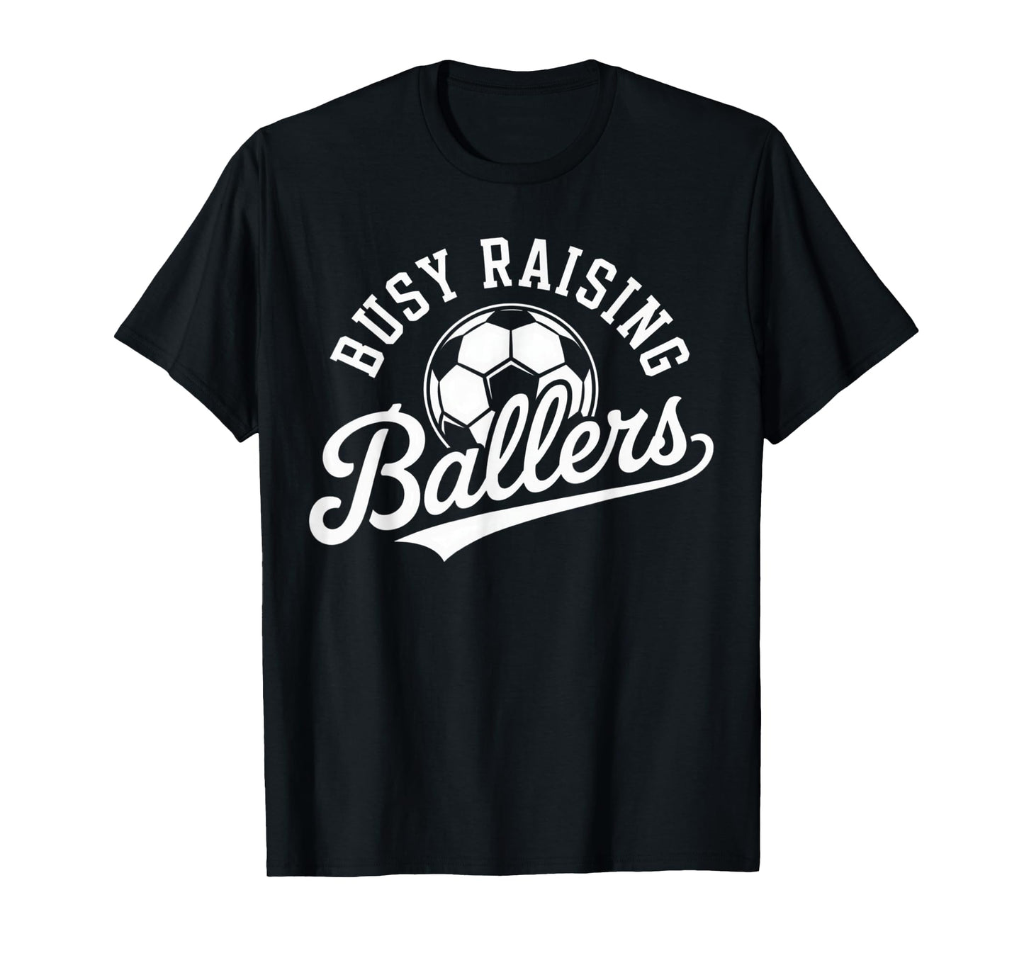 Busy Raising Ballers Soccer Parent T-Shirt - Graphic Print Men Women - T-Shirt, Sweatshirt, Hoodie