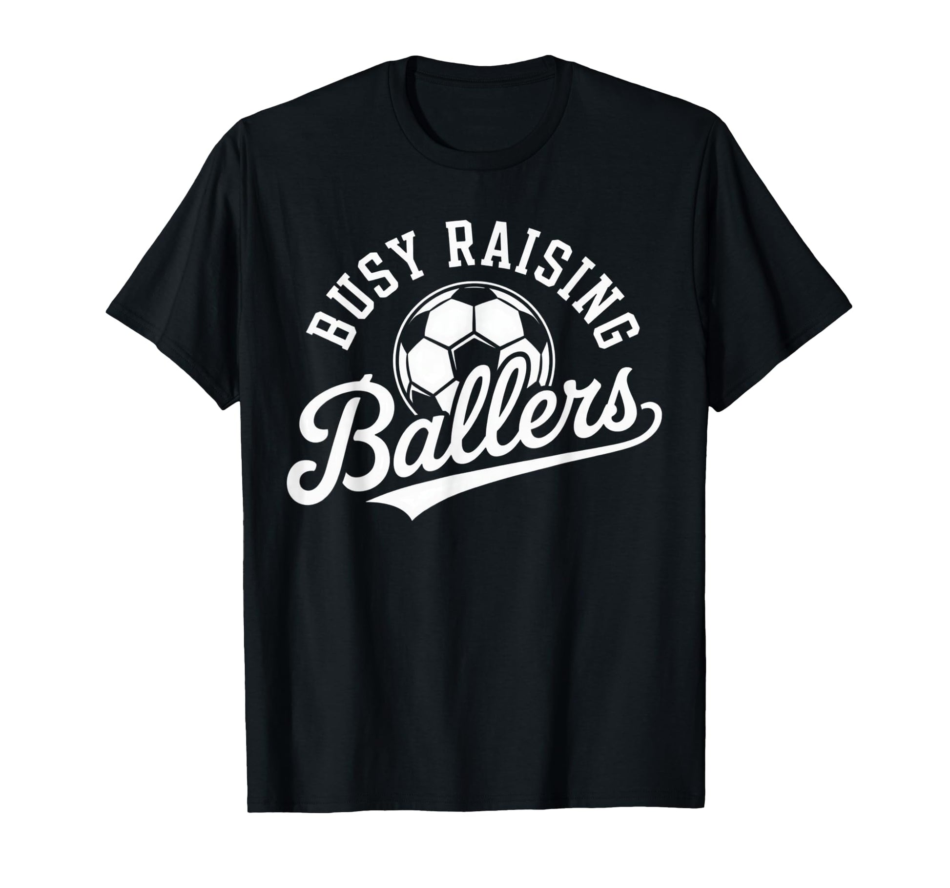 Busy Raising Ballers Soccer Parent T-Shirt - Graphic Print Men Women - T-Shirt, Sweatshirt, Hoodie