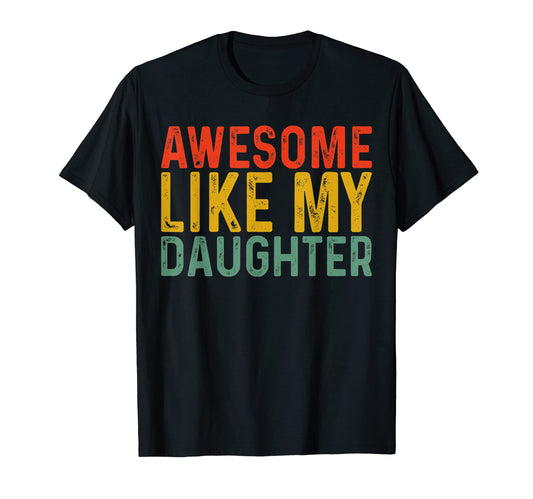 Awesome Like My Daughter Fathers Day T-Shirt - Custom Art Print for Adults - T-Shirt, Sweatshirt, Hoodie