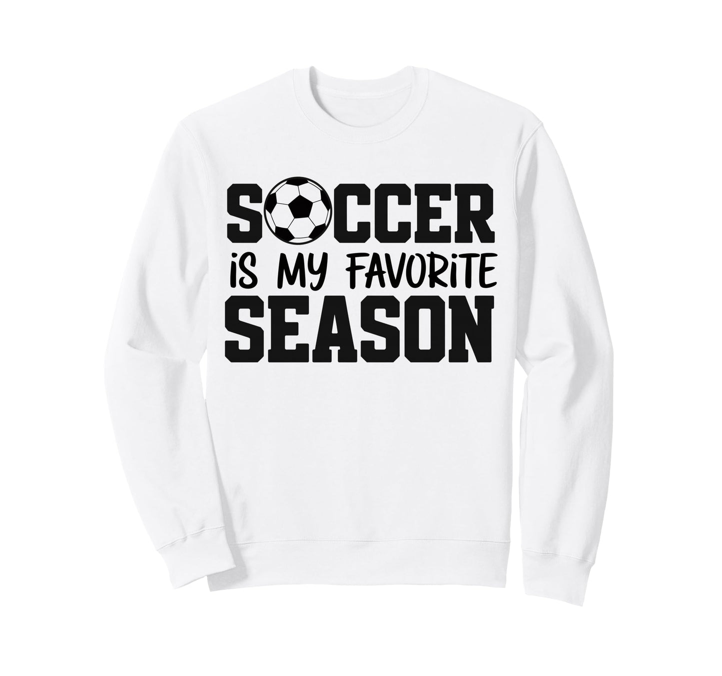 Soccer Is My Favorite Season Sweatshirt - Graphic Print for Adults - T-Shirt, Sweatshirt, Hoodie