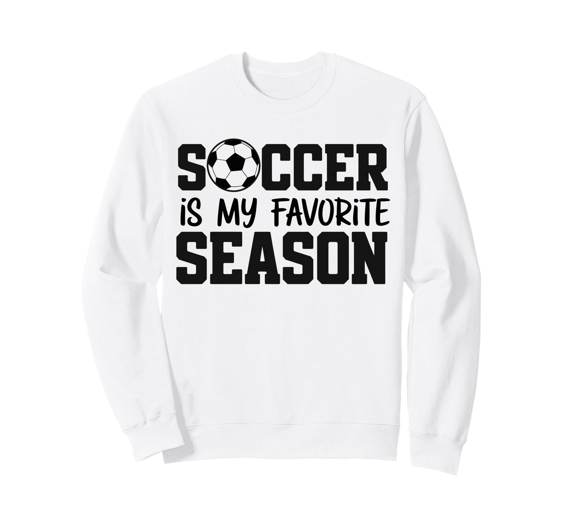Soccer Is My Favorite Season Sweatshirt - Graphic Print for Adults - T-Shirt, Sweatshirt, Hoodie