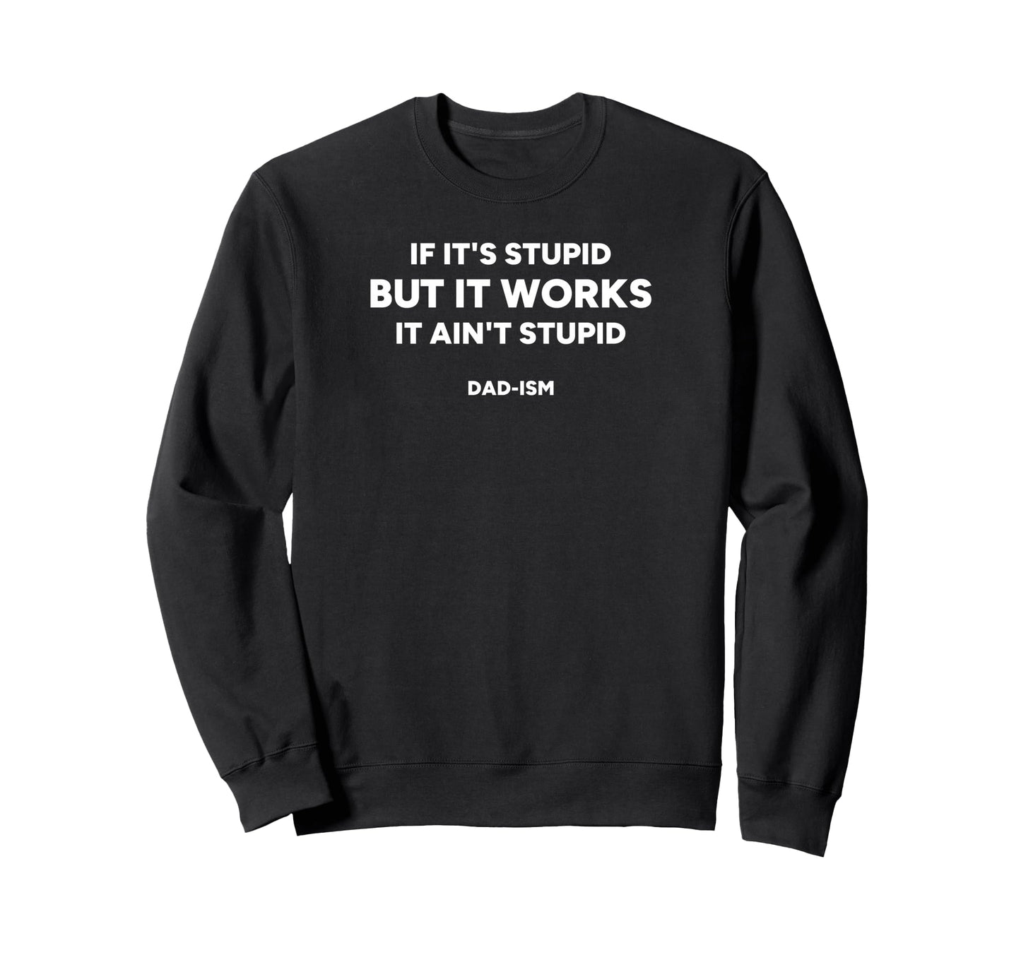 If Its Stupid But It Works It Aint Sweatshirt - Trendy Graphic Men Women - T-Shirt, Sweatshirt, Hoodie