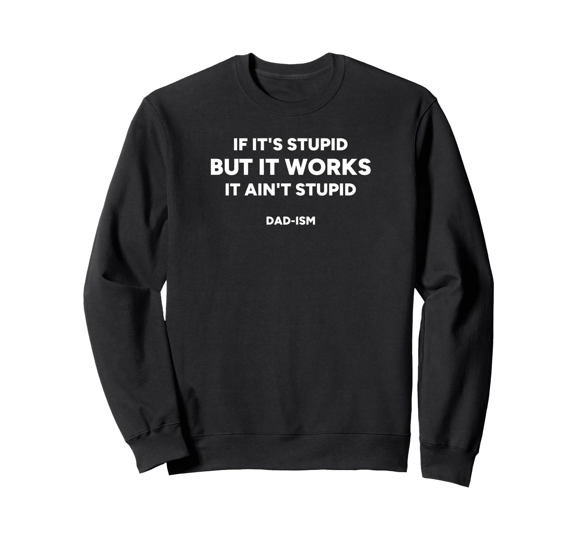 If Its Stupid But It Works It Aint Sweatshirt - Trendy Graphic Men Women - T-Shirt, Sweatshirt, Hoodie