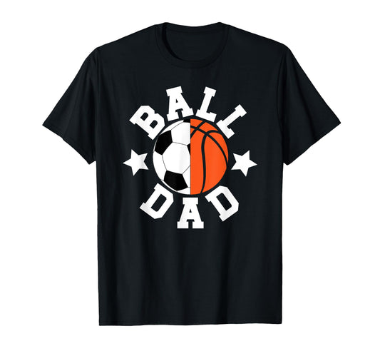 Ball Dad Proud Soccer Basketball Dad T-Shirt - Novelty Apparel Unisex - T-Shirt, Sweatshirt, Hoodie