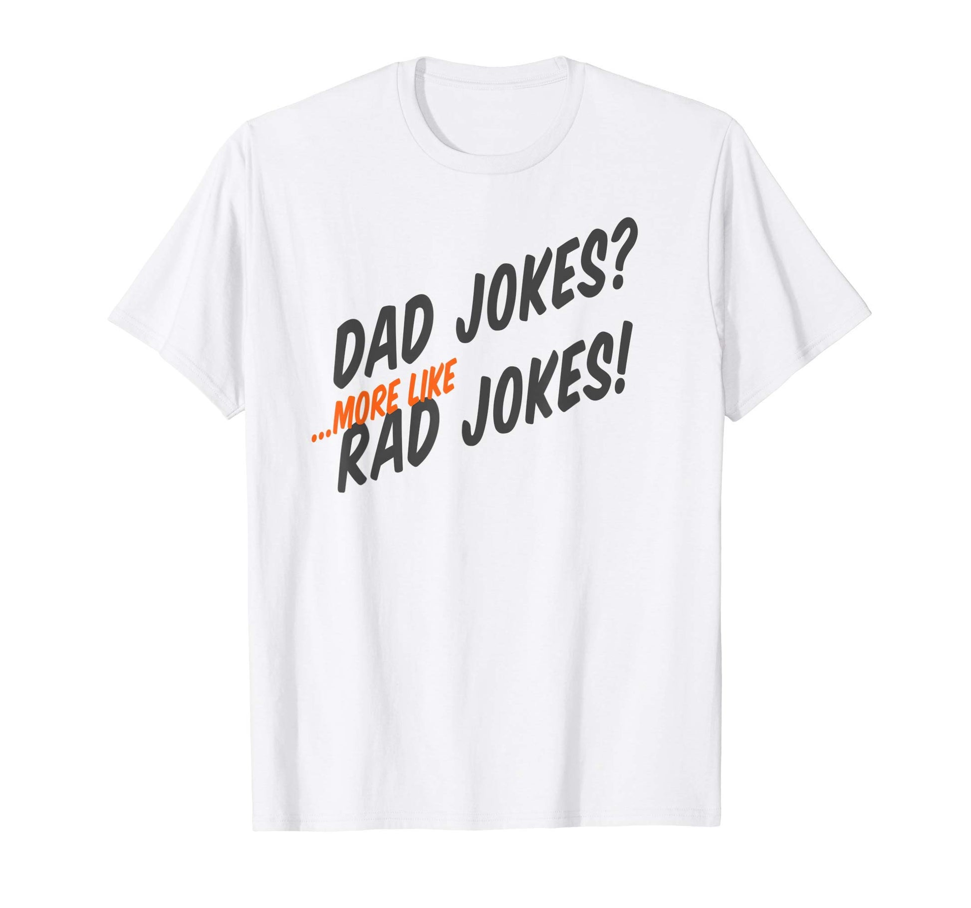 Mens Dad Jokes More Like Rad Jokes T-Shirt - Fun Novelty Design Men Women - T-Shirt, Sweatshirt, Hoodie