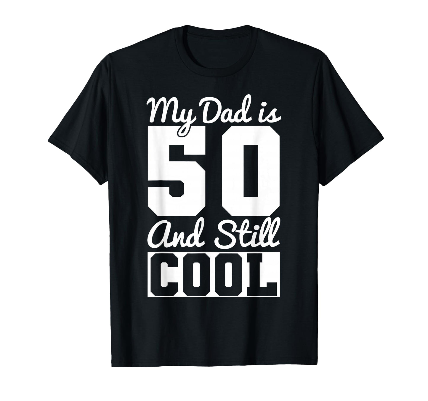 My Dad Is 50 And Still Funny Dad T-Shirt - Streetwear Style for Adults - T-Shirt, Sweatshirt, Hoodie