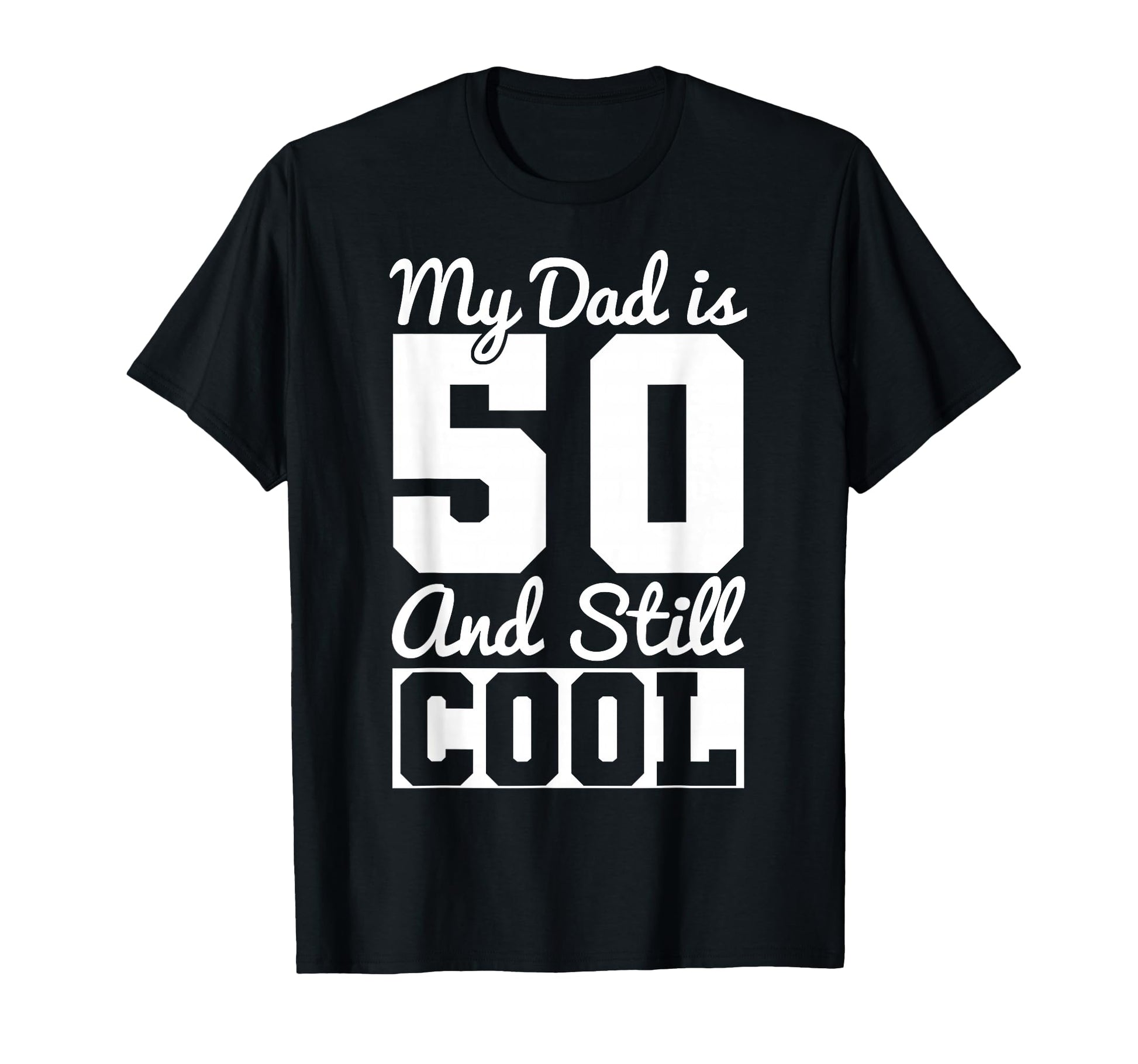 My Dad Is 50 And Still Funny Dad T-Shirt - Streetwear Style for Adults - T-Shirt, Sweatshirt, Hoodie