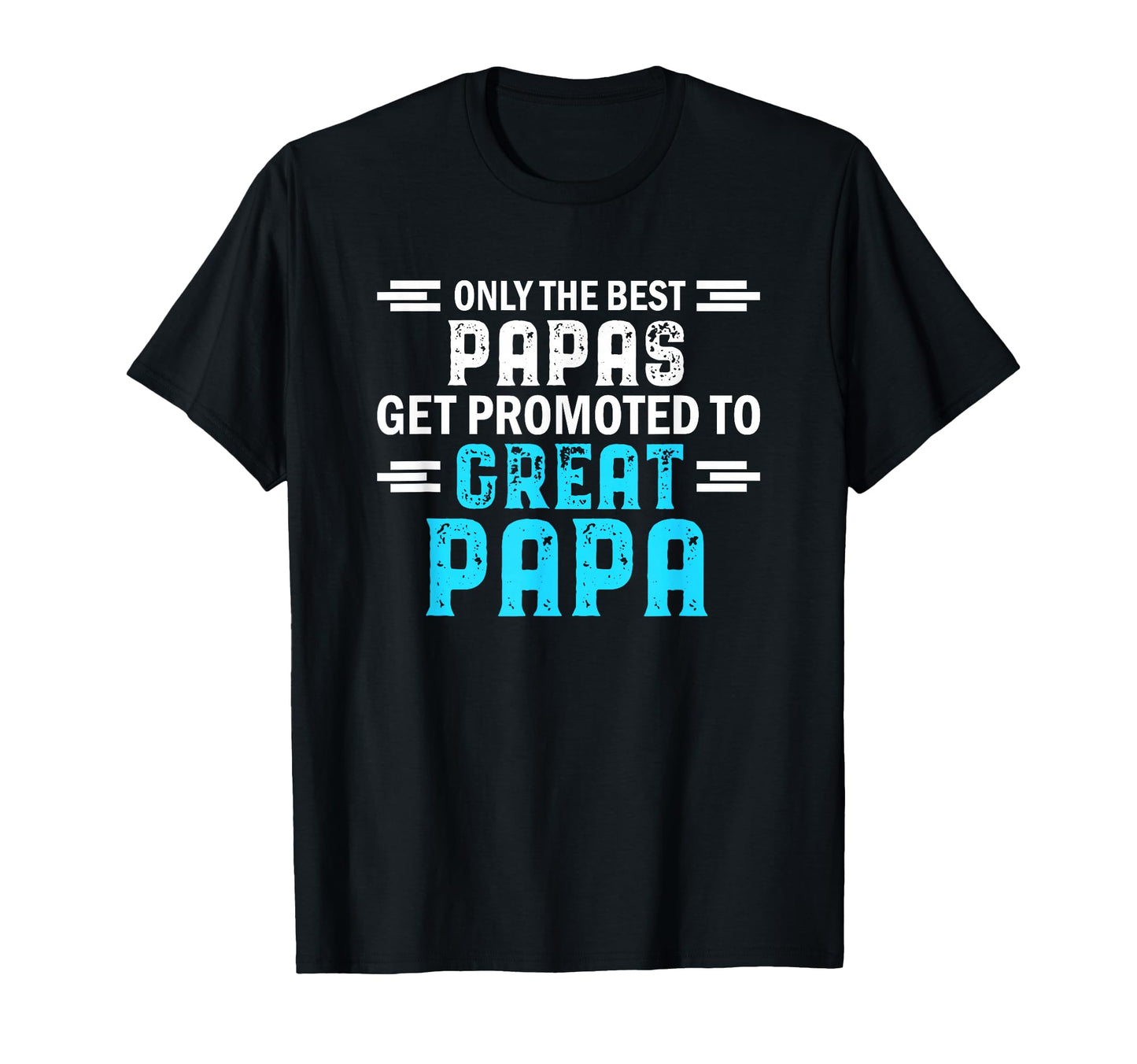 Only Best Papas Get Promoted To Great T-Shirt - Custom Art Print Unisex - T-Shirt, Sweatshirt, Hoodie