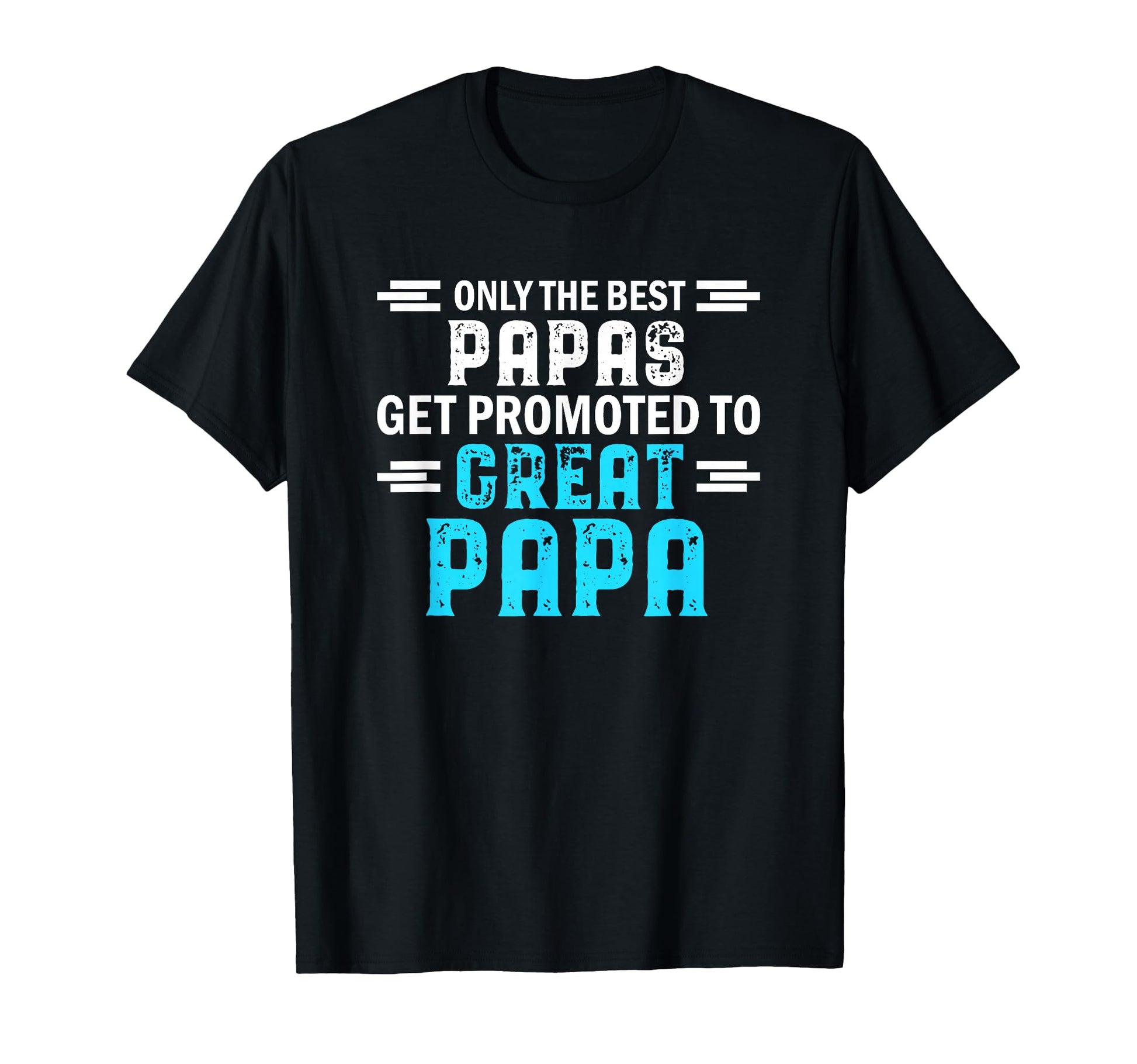 Only Best Papas Get Promoted To Great T-Shirt - Custom Art Print Unisex - T-Shirt, Sweatshirt, Hoodie