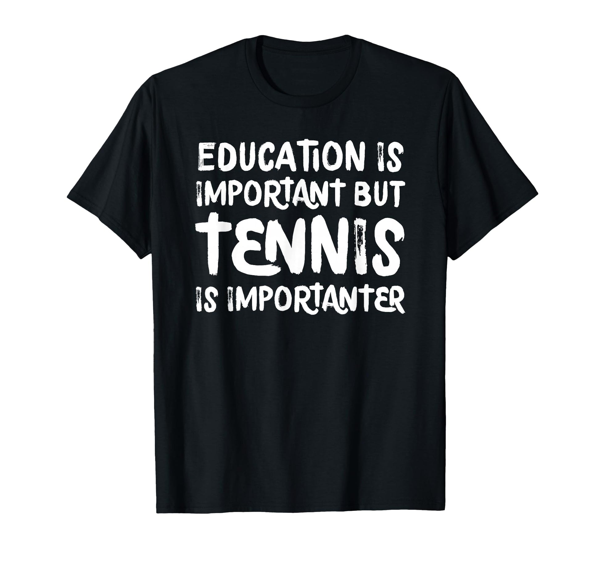 Education Is Important But Tennis Is T-Shirt - Unique Graphic Unisex - T-Shirt, Sweatshirt, Hoodie