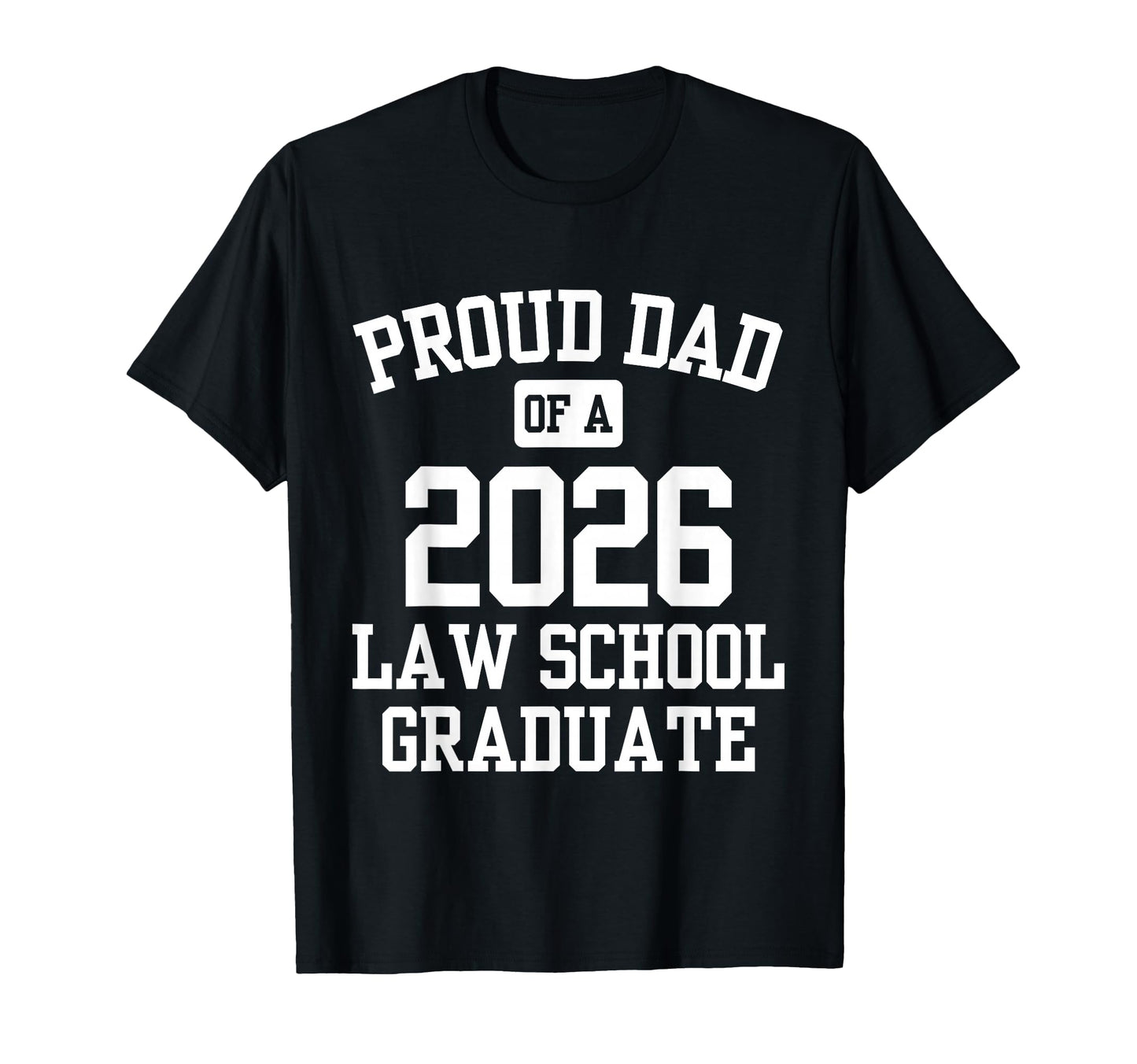 Proud Dad 2026 Law School Graduate T-Shirt - Casual Everyday Wear Unisex - T-Shirt, Sweatshirt, Hoodie