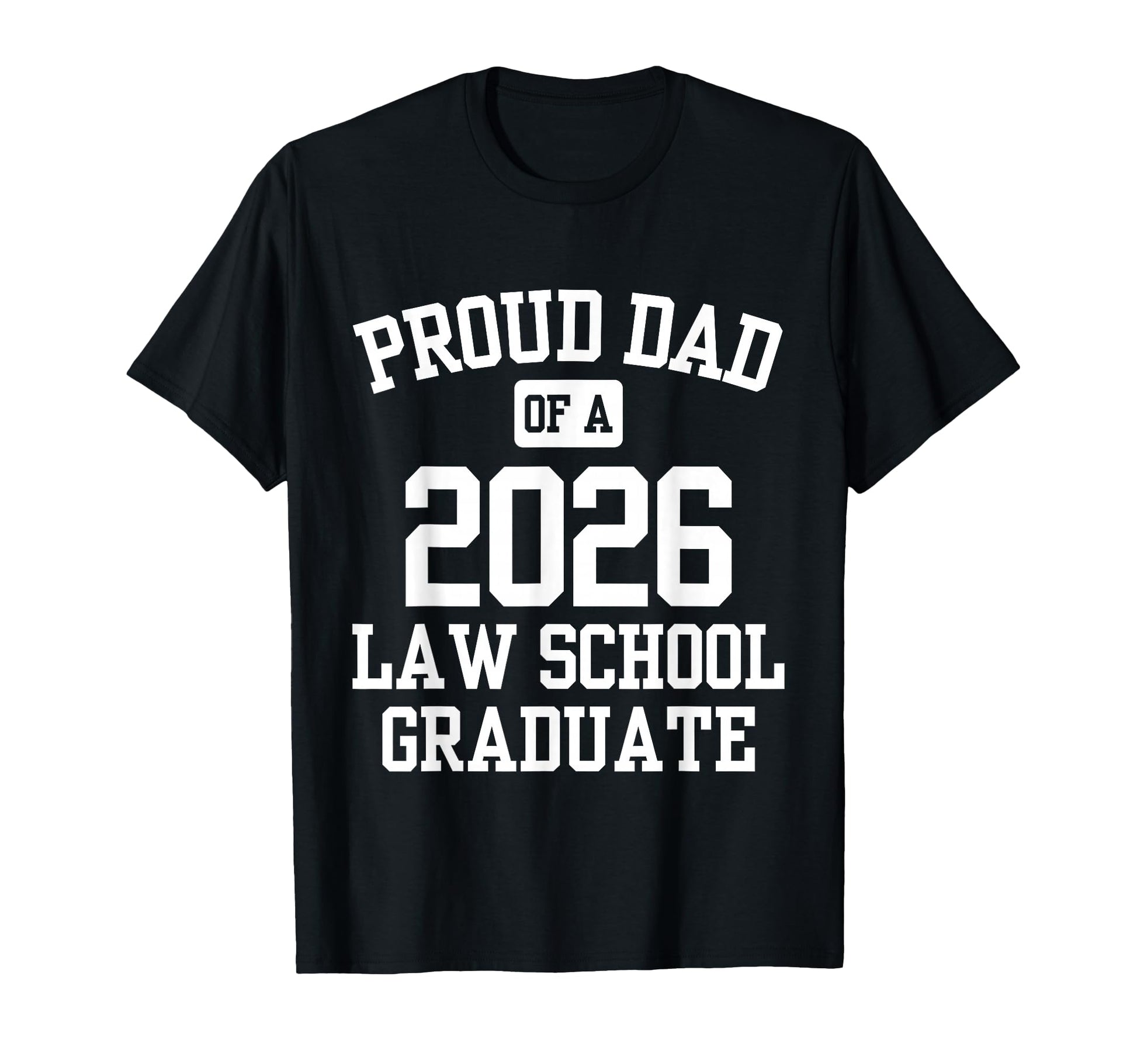 Proud Dad 2026 Law School Graduate T-Shirt - Casual Everyday Wear Unisex - T-Shirt, Sweatshirt, Hoodie