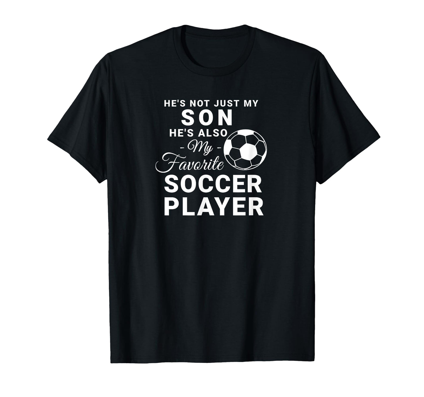 Hes Not Just My Son Hes Also My Favorite T-Shirt - Graphic Print Men Women - T-Shirt, Sweatshirt, Hoodie