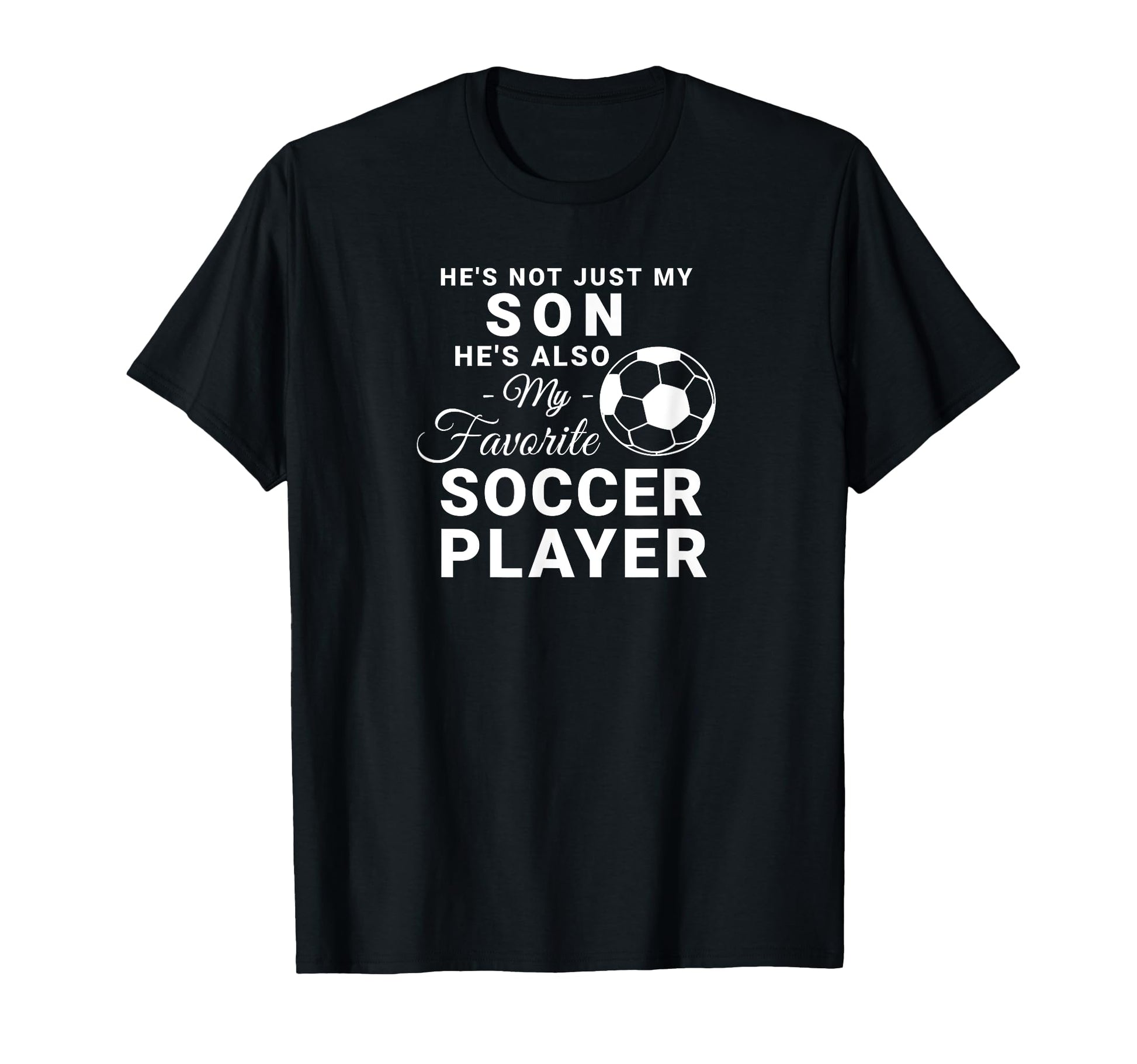 Hes Not Just My Son Hes Also My Favorite T-Shirt - Graphic Print Men Women - T-Shirt, Sweatshirt, Hoodie