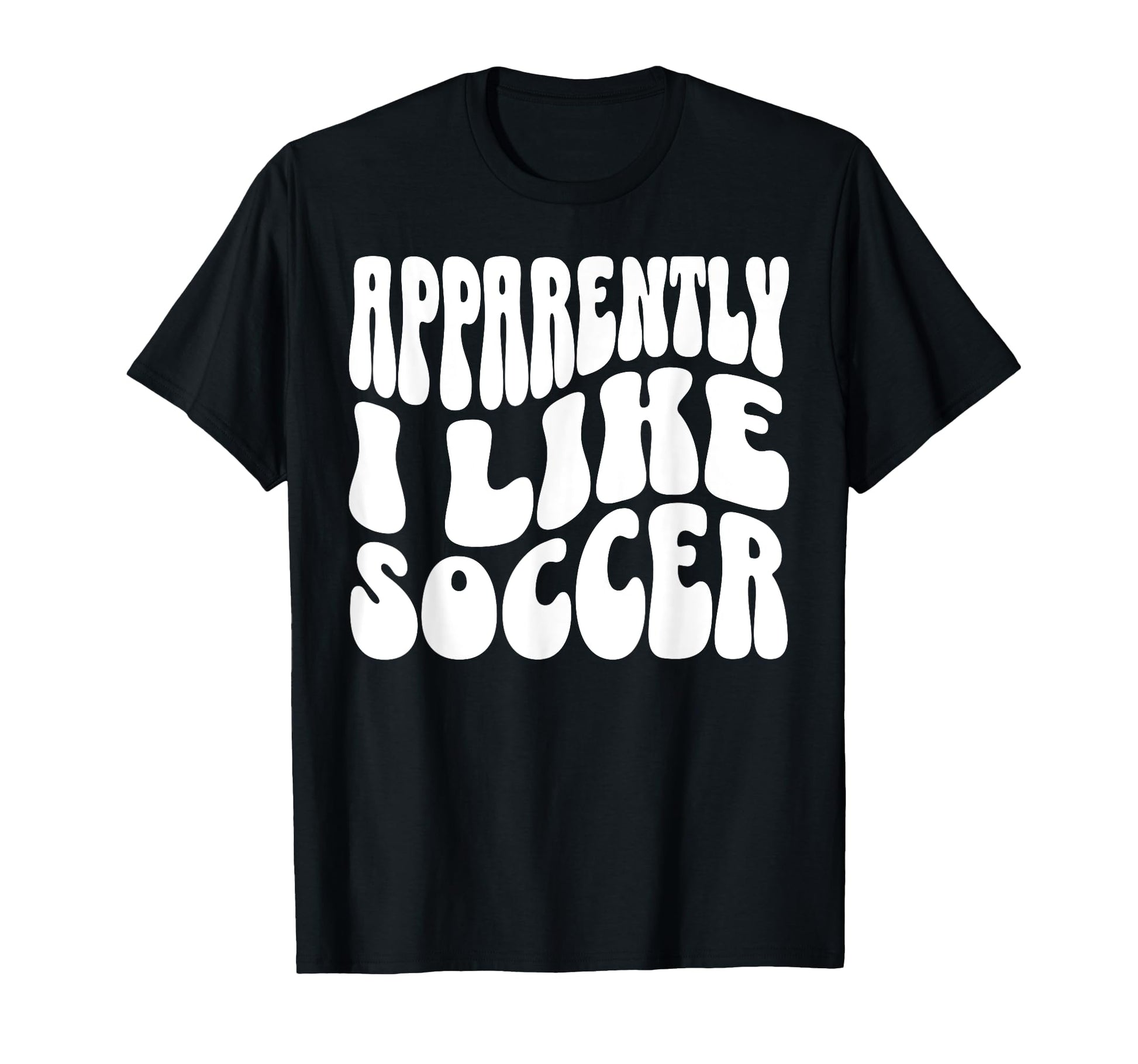 Apparently I Like Soccer Funny Soccer T-Shirt - Aesthetic Graphic Unisex - T-Shirt, Sweatshirt, Hoodie