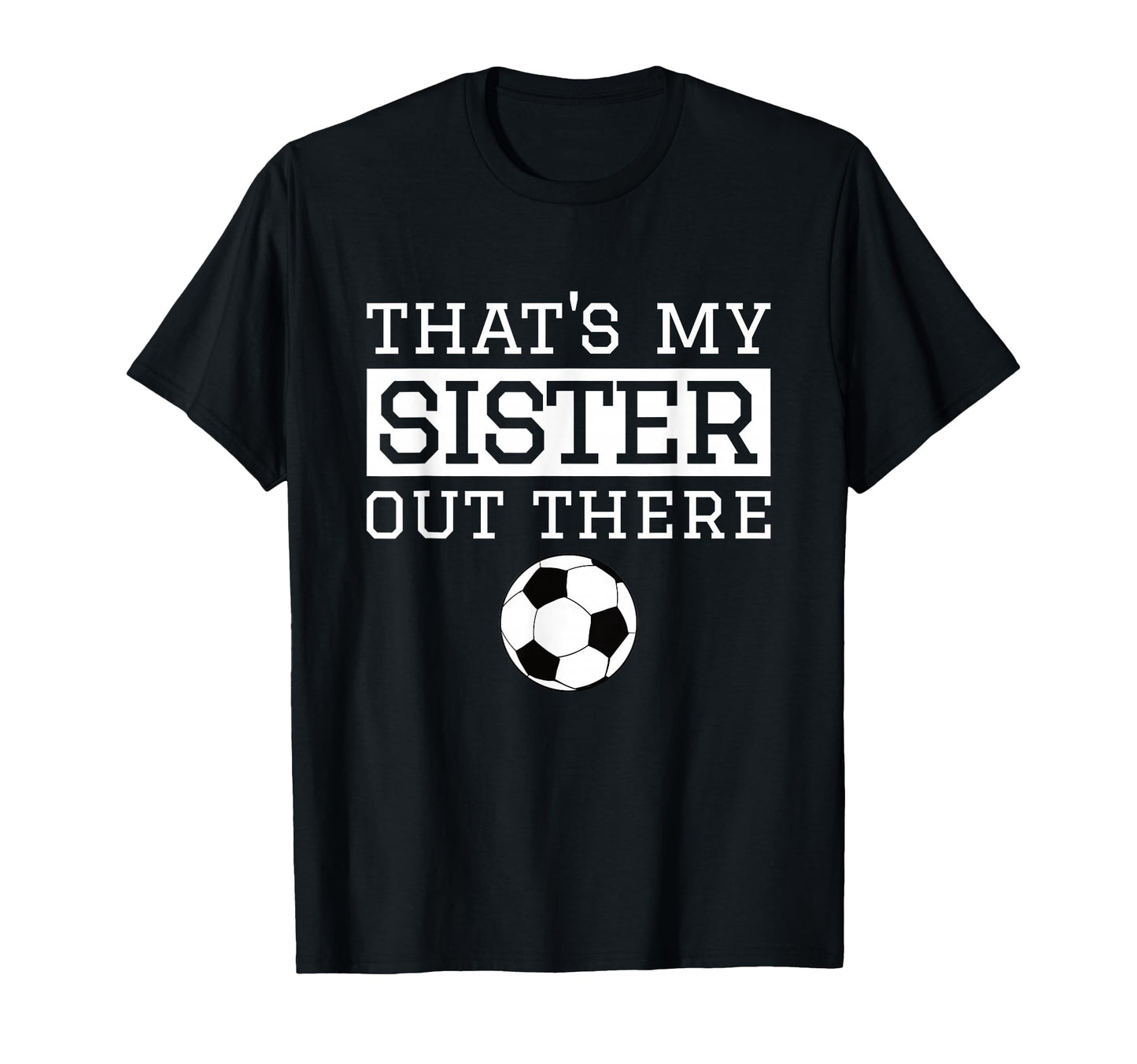 Brother Soccer Gift Thats My Sister T-Shirt - Novelty Apparel for Adults - T-Shirt, Sweatshirt, Hoodie