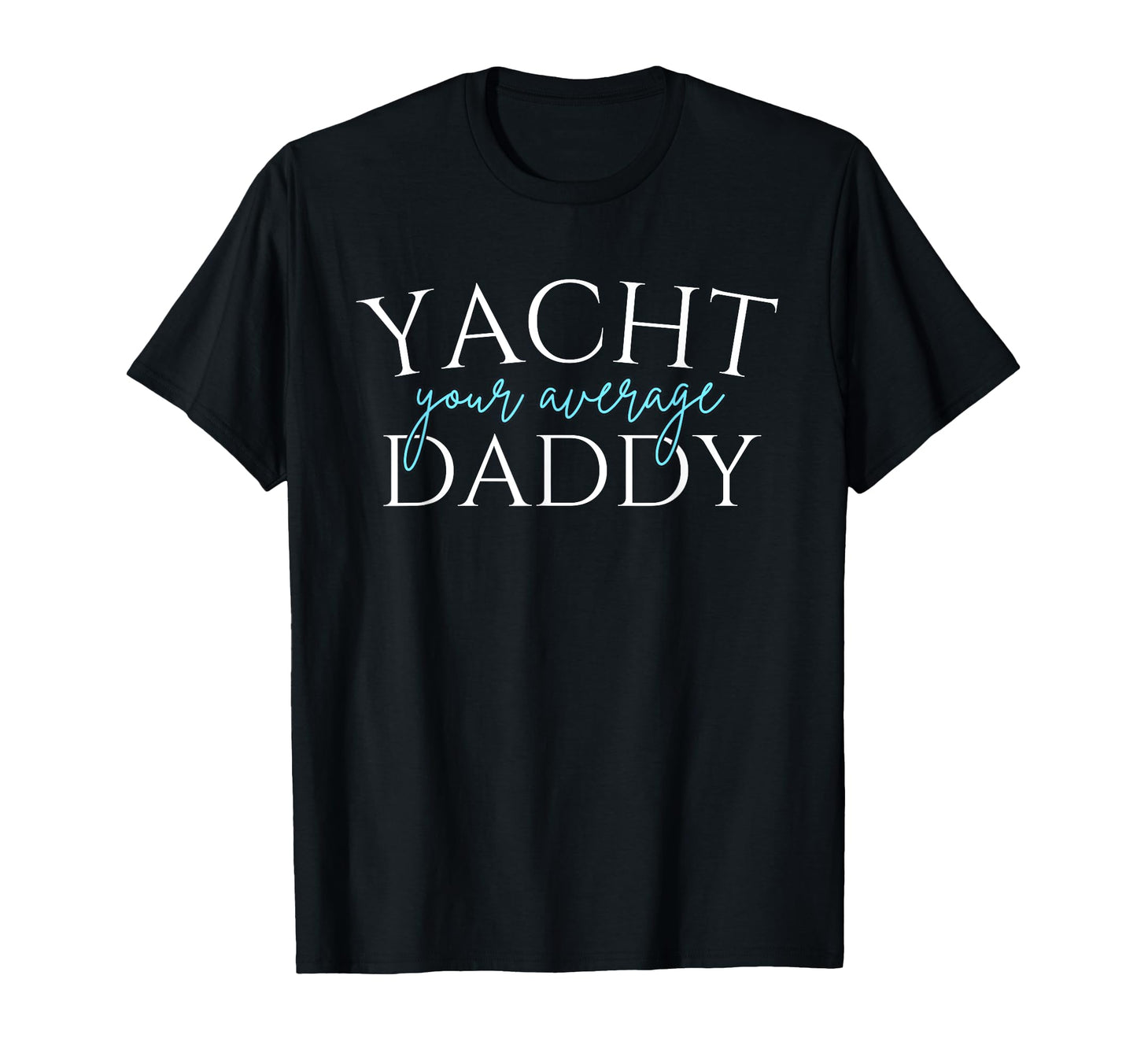 Yacht Your Average Daddy Sailing Father T-Shirt - Custom Art Print Unisex - T-Shirt, Sweatshirt, Hoodie