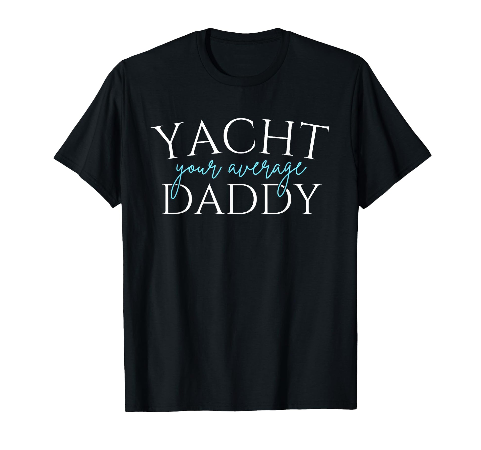 Yacht Your Average Daddy Sailing Father T-Shirt - Custom Art Print Unisex - T-Shirt, Sweatshirt, Hoodie