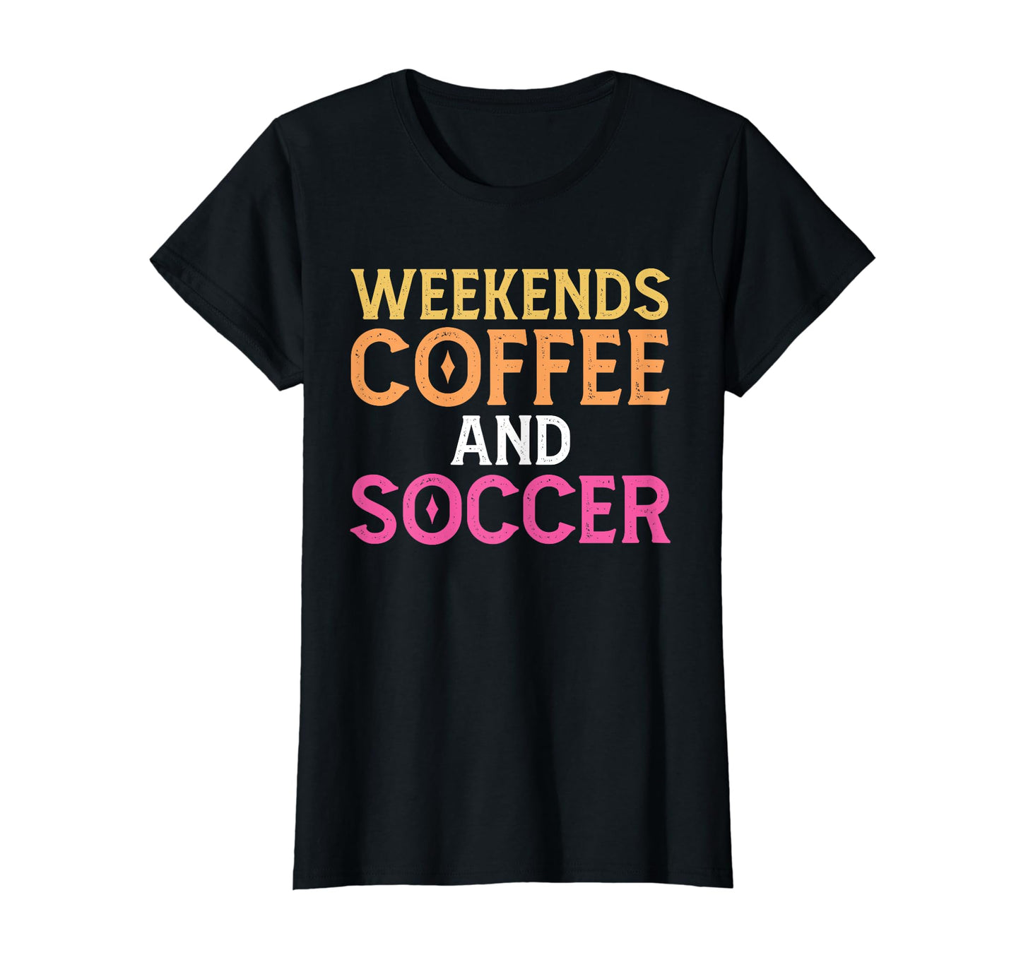 Weekends Coffee And Soccer Soccer Mom T-Shirt - Unique Graphic Unisex - T-Shirt, Sweatshirt, Hoodie