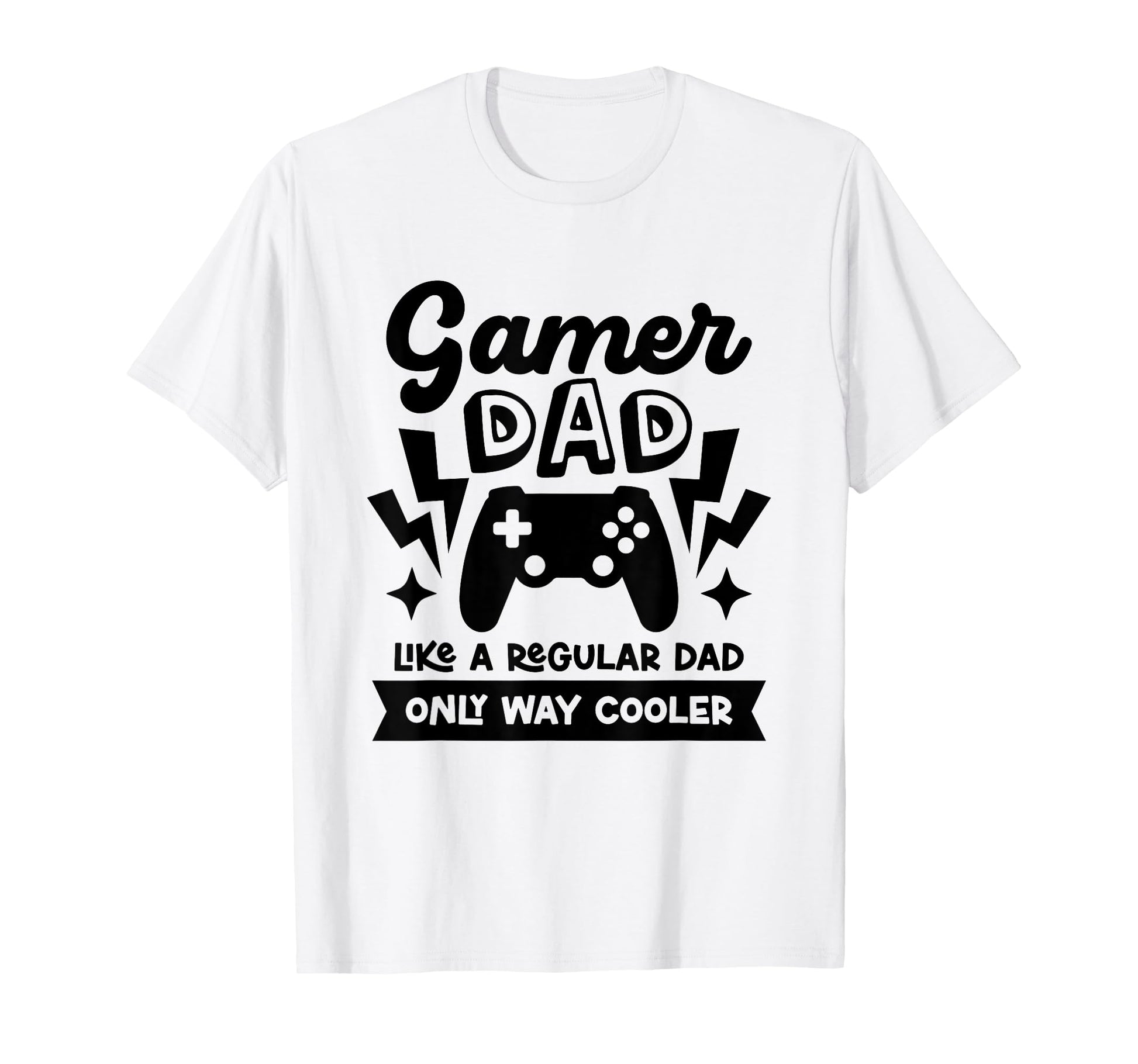 Gamer Dad Like Regular Dad Only Way T-Shirt - Unique Graphic Men Women - T-Shirt, Sweatshirt, Hoodie