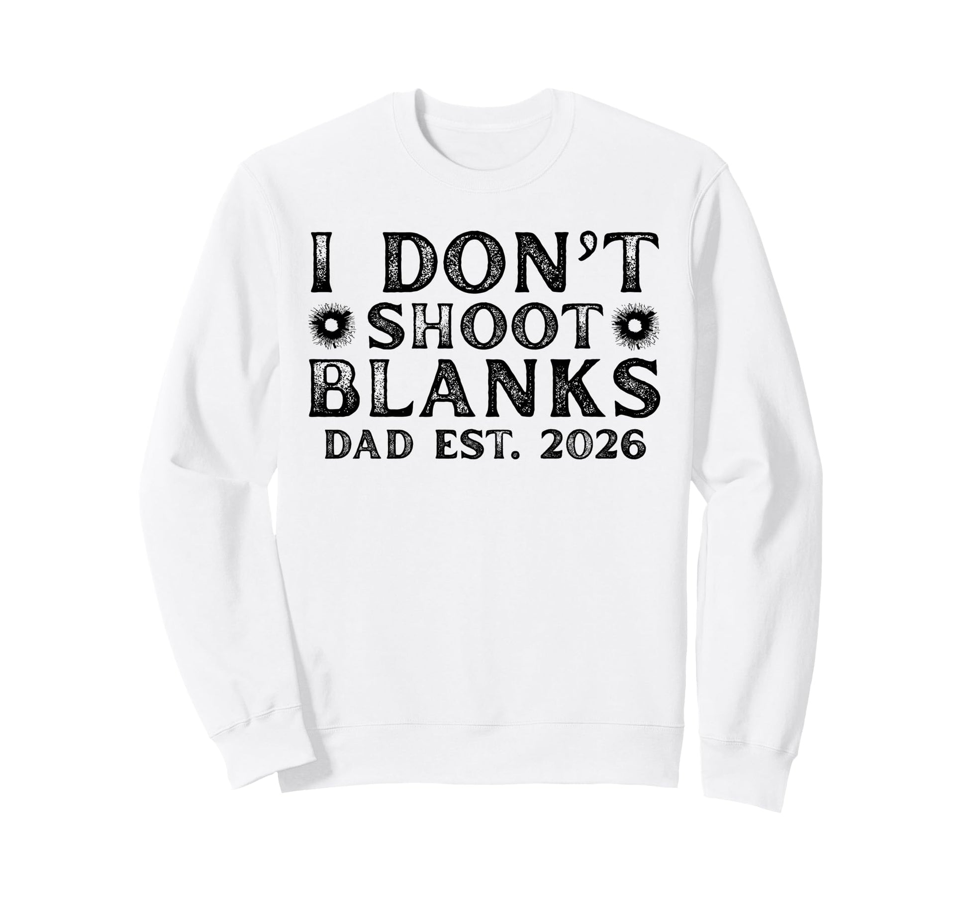 I Dont Shoot Blanks Dad Est 2026 Gender Sweatshirt - Trendy Graphic Unisex - T-Shirt, Sweatshirt, Hoodie