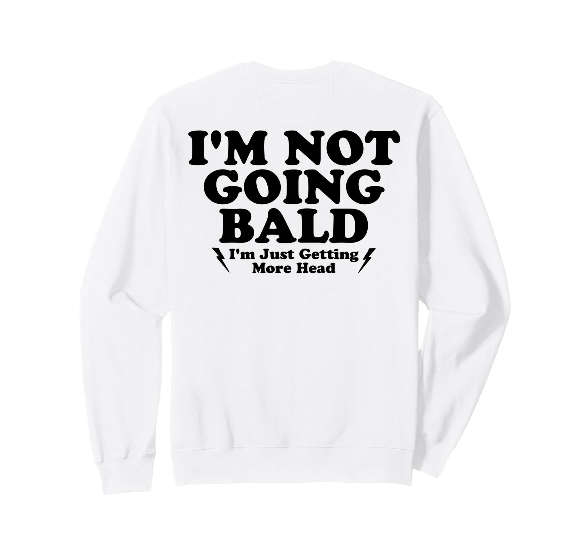 Im Not Going Bald Im Just Getting More Sweatshirt - Unique Graphic Unisex - T-Shirt, Sweatshirt, Hoodie