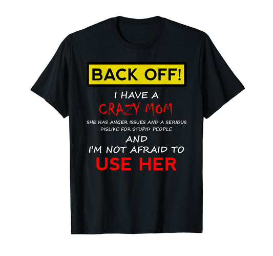 Back Off Crazy Mom Son Daughter Gift T-Shirt - Graphic Print Unisex - T-Shirt, Sweatshirt, Hoodie