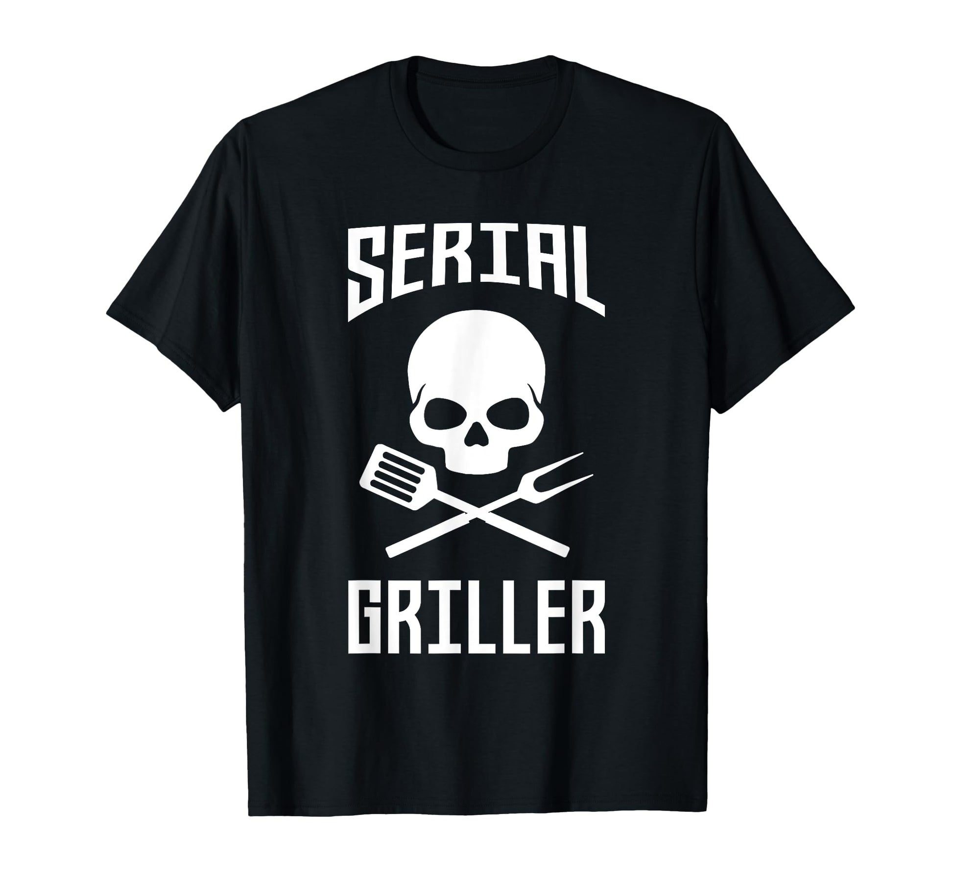 Serial Griller Fathers Day Gift Dad T-Shirt - Novelty Apparel Men Women - T-Shirt, Sweatshirt, Hoodie