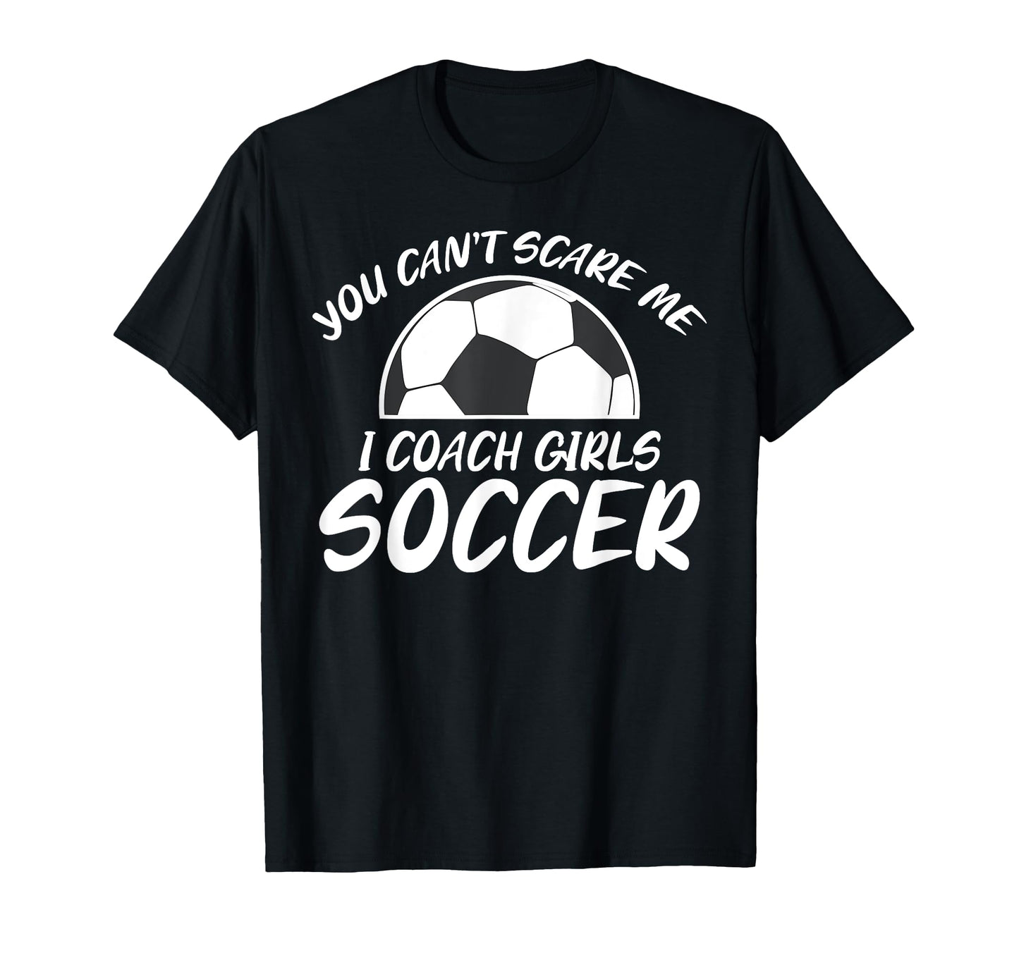You Cant Scare Me I Coach Soccer Joke T-Shirt - Unique Graphic for Adults - T-Shirt, Sweatshirt, Hoodie