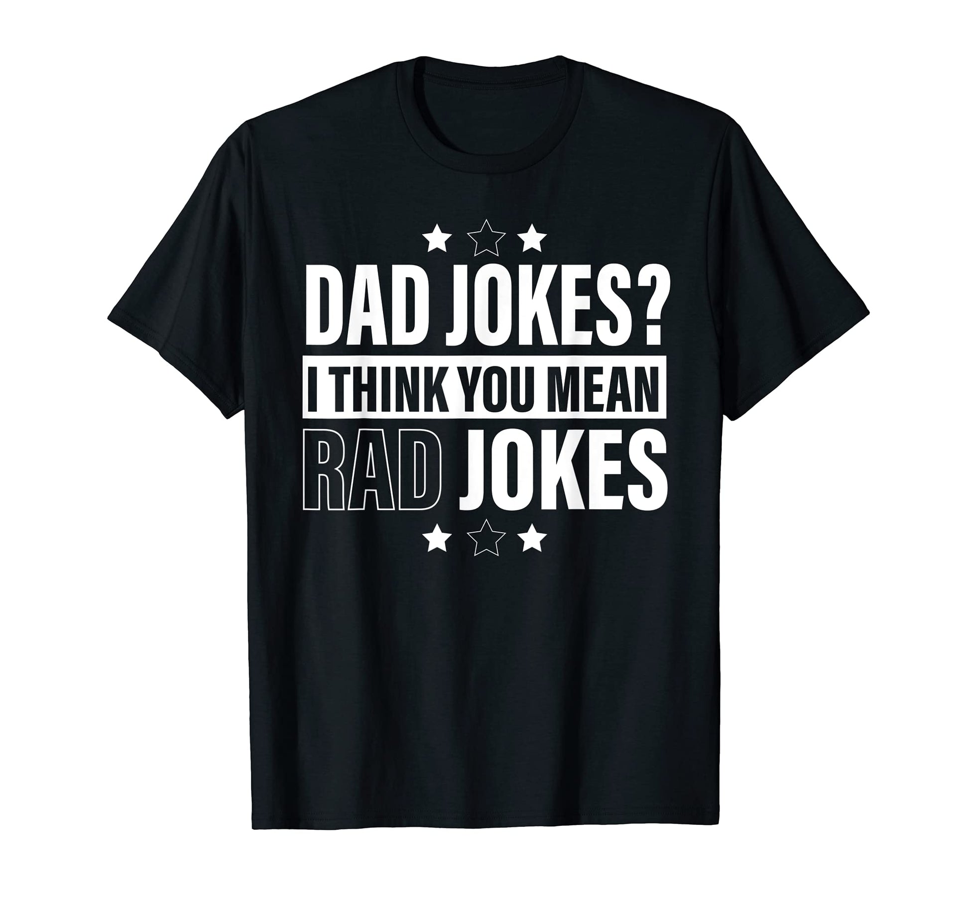 Dad Jokes I Think You Mean Rad T-Shirt - Fun Novelty Design Men Women - T-Shirt, Sweatshirt, Hoodie