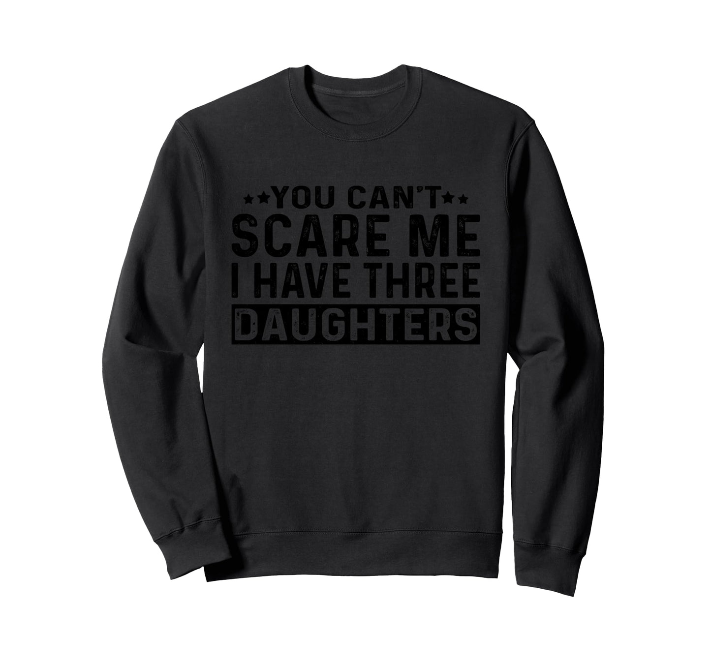 You Cant Scare Me I Have Three Sweatshirt - Custom Art Print Unisex - T-Shirt, Sweatshirt, Hoodie