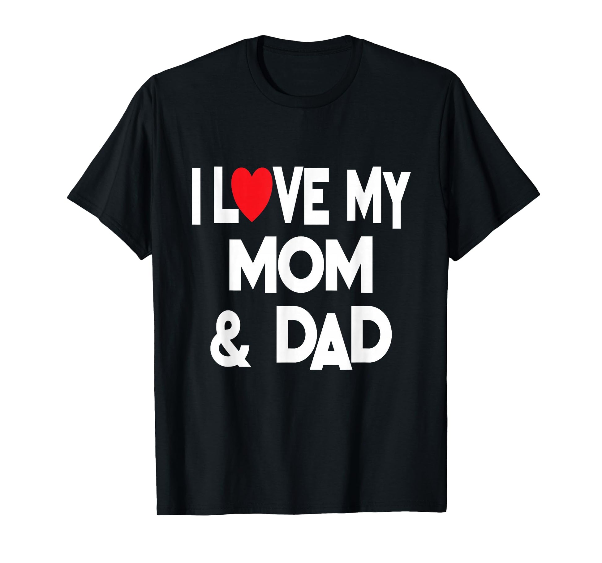 I Love My Mom Dad Celebrate Family T-Shirt - Streetwear Style Unisex - T-Shirt, Sweatshirt, Hoodie
