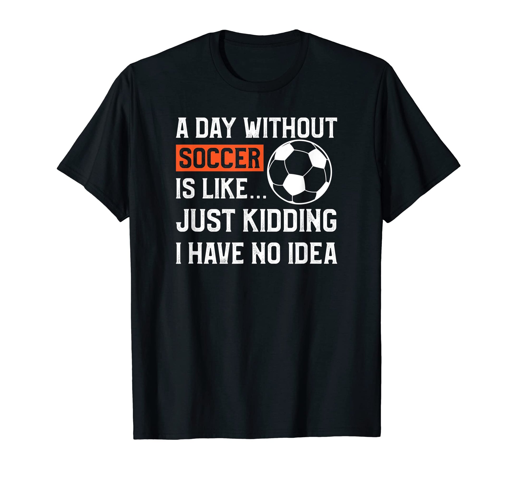 Funny Soccer Day Without Soccer T-Shirt - Minimalist Print Unisex - T-Shirt, Sweatshirt, Hoodie