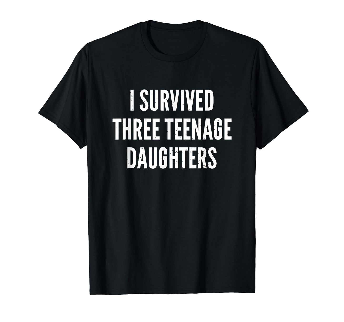 I Survived Three Teenage Daughters T-Shirt - Minimalist Print Men Women - T-Shirt, Sweatshirt, Hoodie