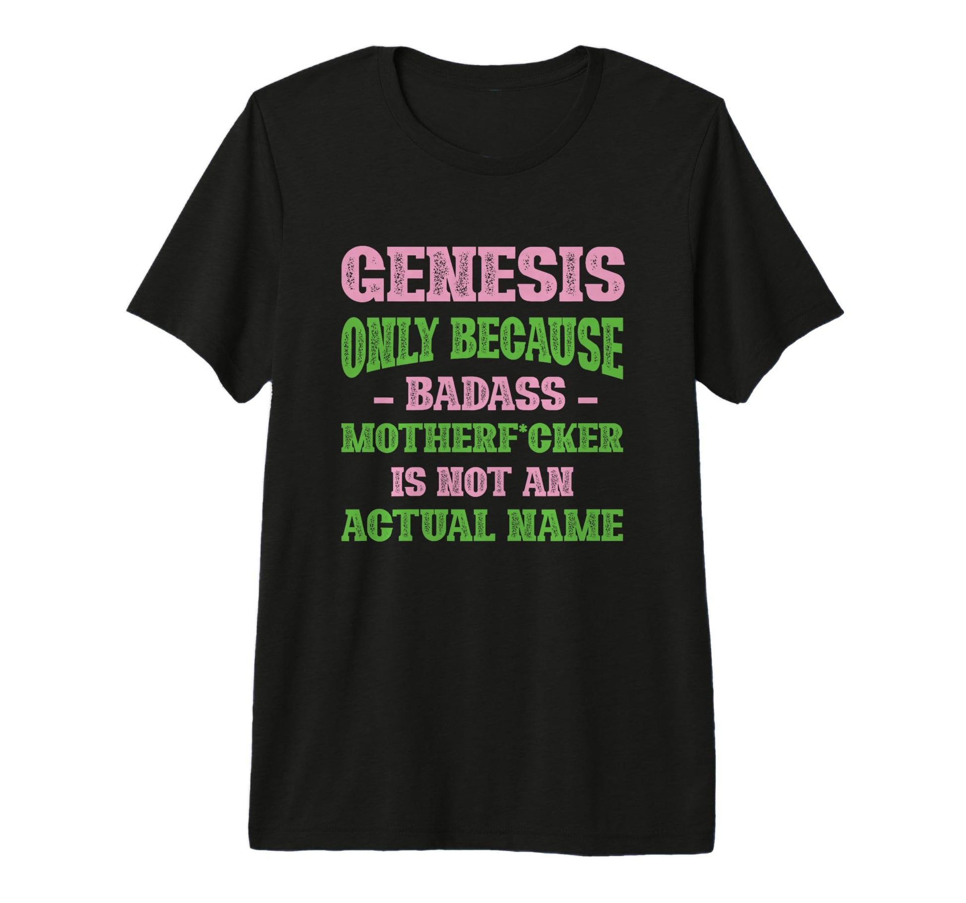 Badass Genesis Name Unique Nickname Quirky T-Shirt - Trendy Graphic Unisex - T-Shirt, Sweatshirt, Hoodie