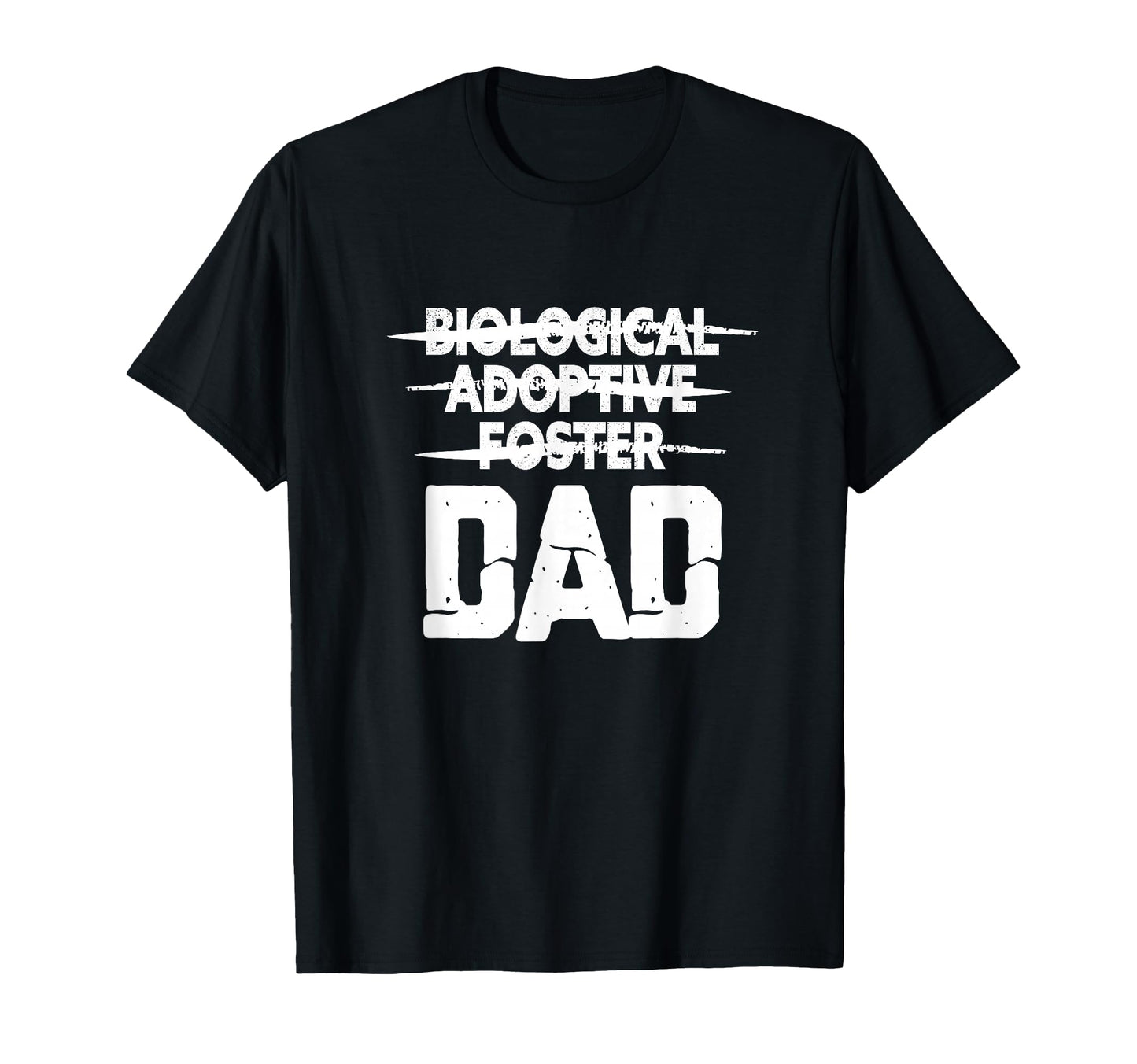 Biological Adoptive Foster Dad T-Shirt - Casual Everyday Wear Men Women - T-Shirt, Sweatshirt, Hoodie