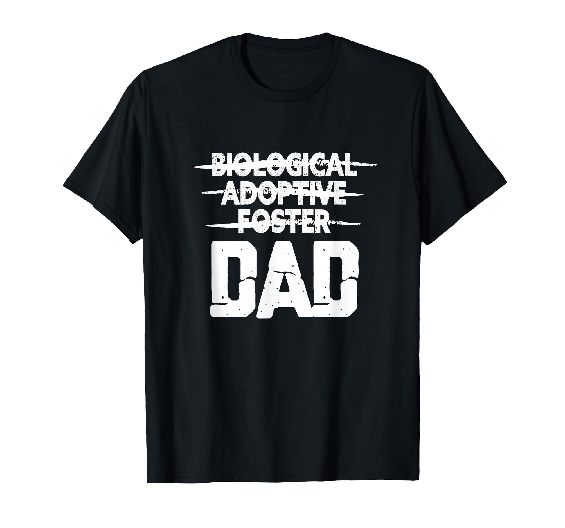 Biological Adoptive Foster Dad T-Shirt - Casual Everyday Wear Men Women - T-Shirt, Sweatshirt, Hoodie