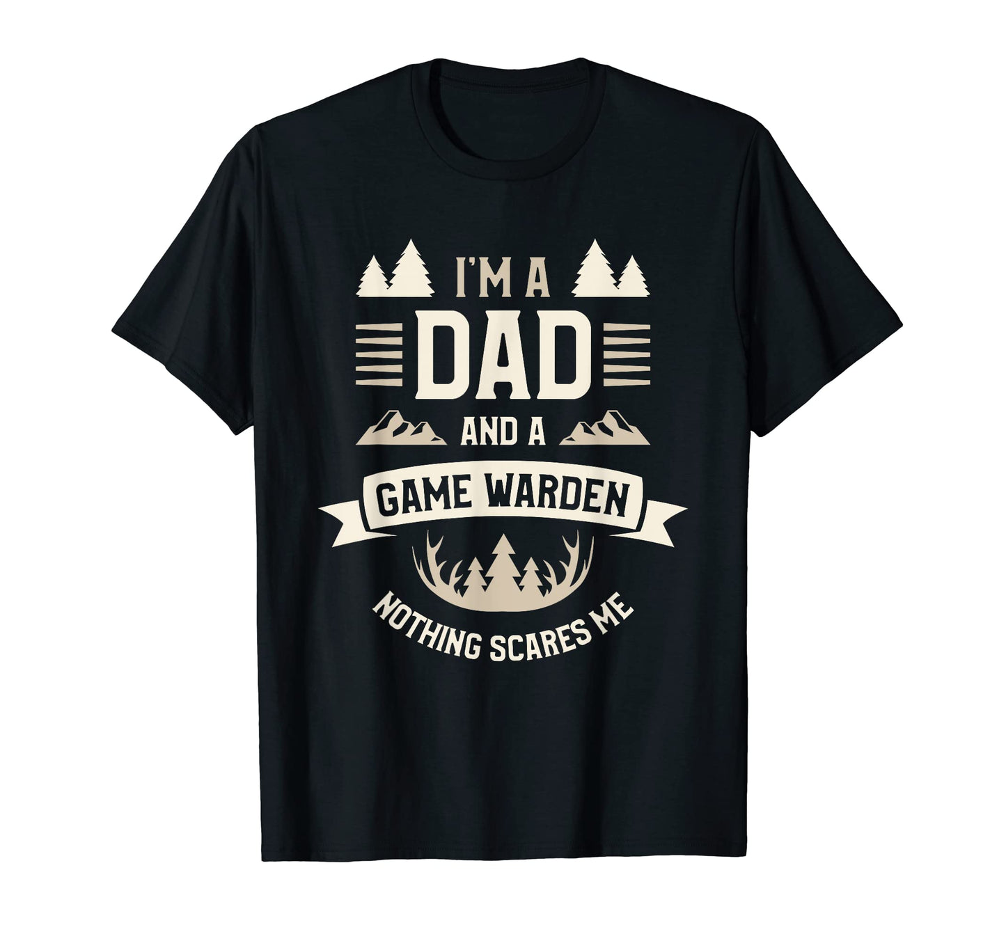 Im Dad And Game Warden Nothing Scares Me T-Shirt - Graphic Print for Adults - T-Shirt, Sweatshirt, Hoodie