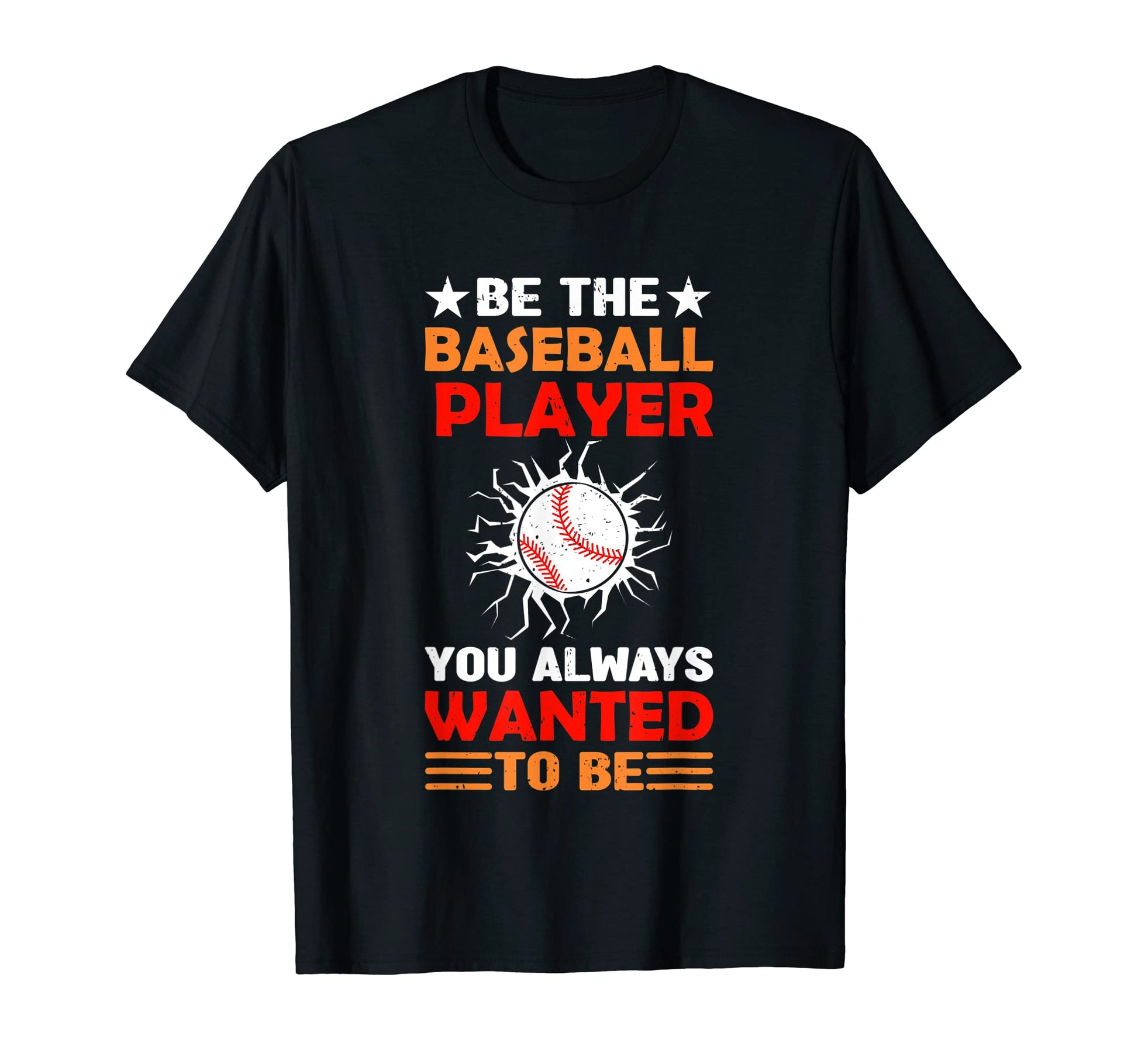Be Baseball Player You Wanted To Be T-Shirt - Aesthetic Graphic Men Women - T-Shirt, Sweatshirt, Hoodie