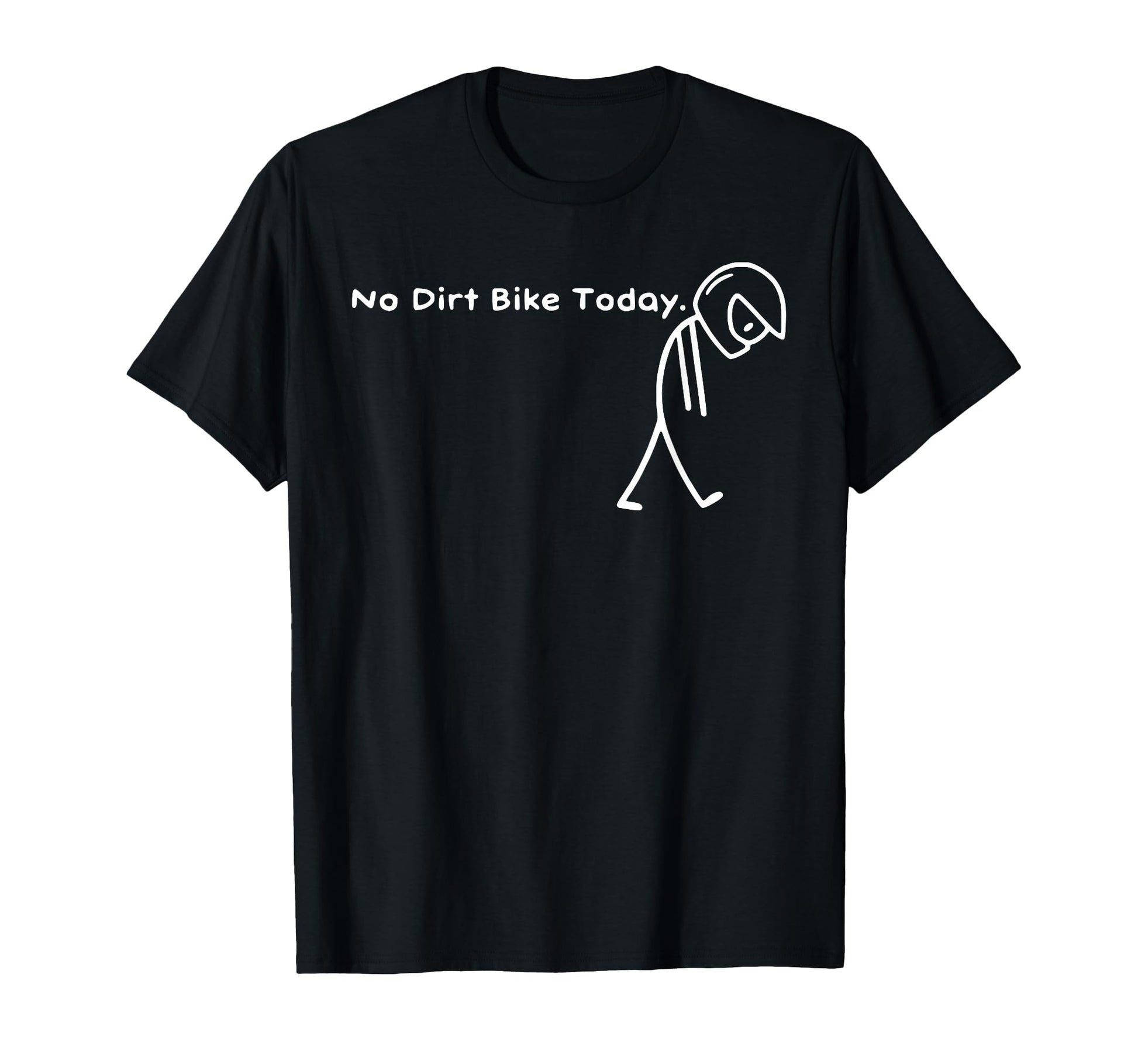 No Dirt Bike Today Funny Sad T-Shirt - Casual Everyday Wear for Adults - T-Shirt, Sweatshirt, Hoodie